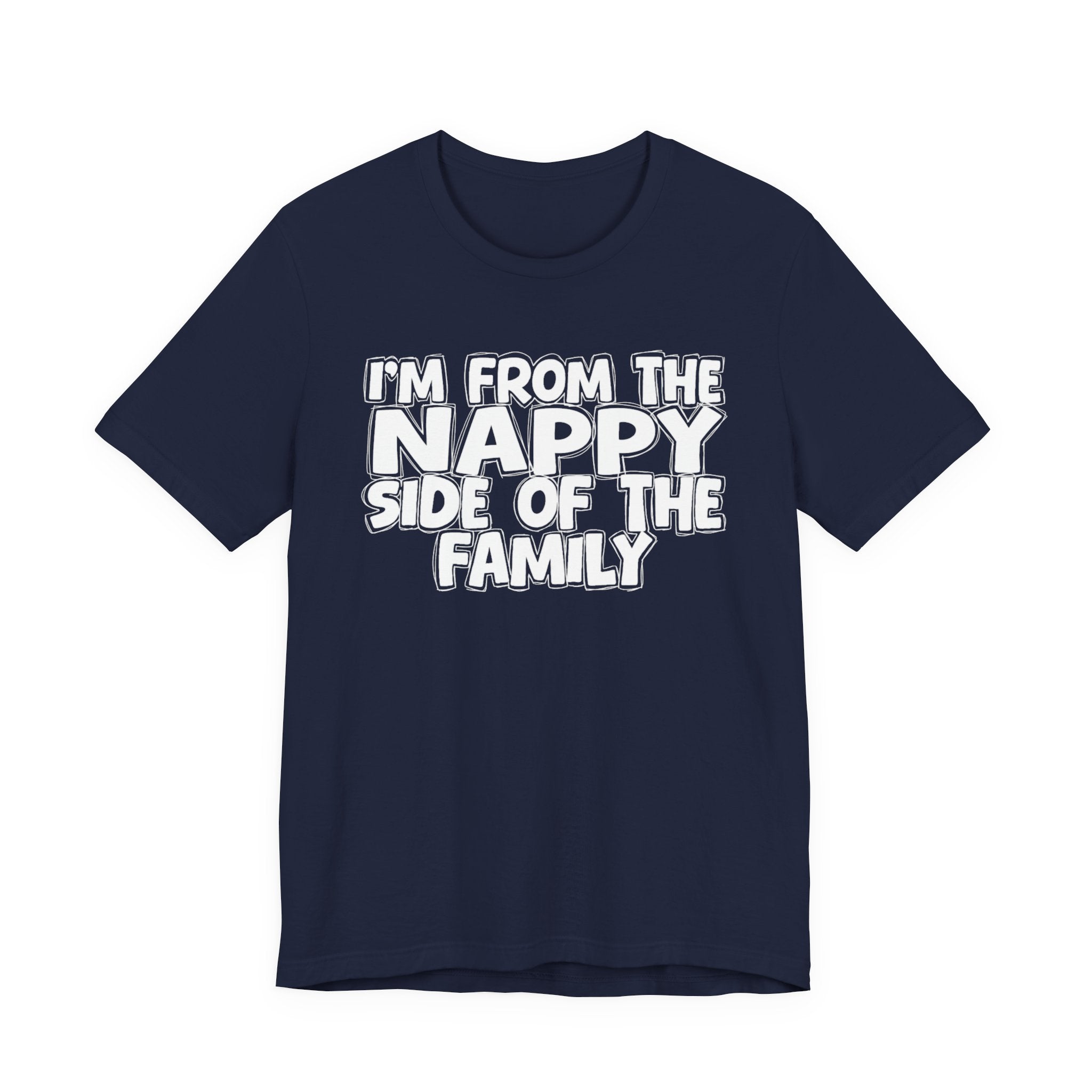 I'm From the Nappy Side of the Family - Funny Family Statement Tee