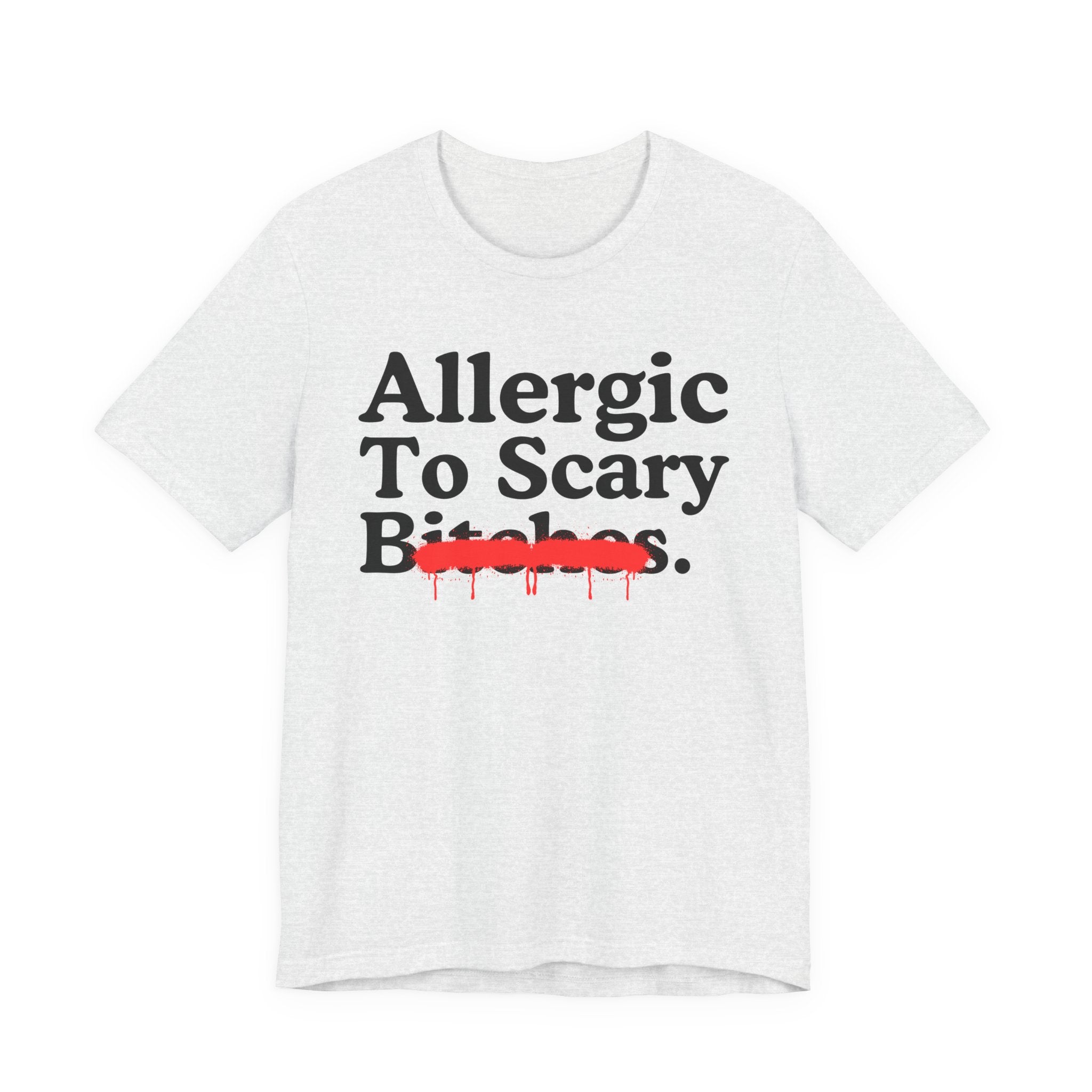 Allergic To Scary Bitches — Sarcastic Sassy Statement T-Shirt