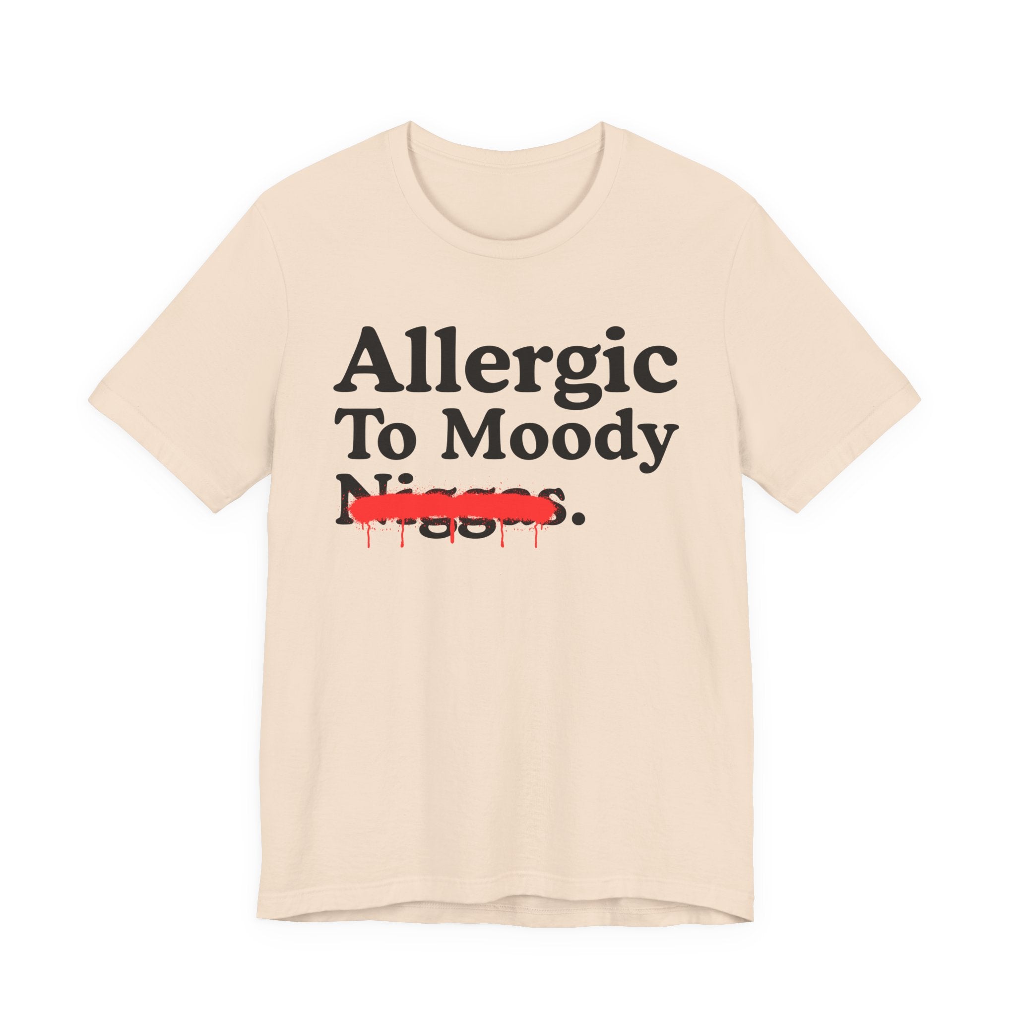Allergic To Moody Niggas — Sarcastic Statement T-Shirt