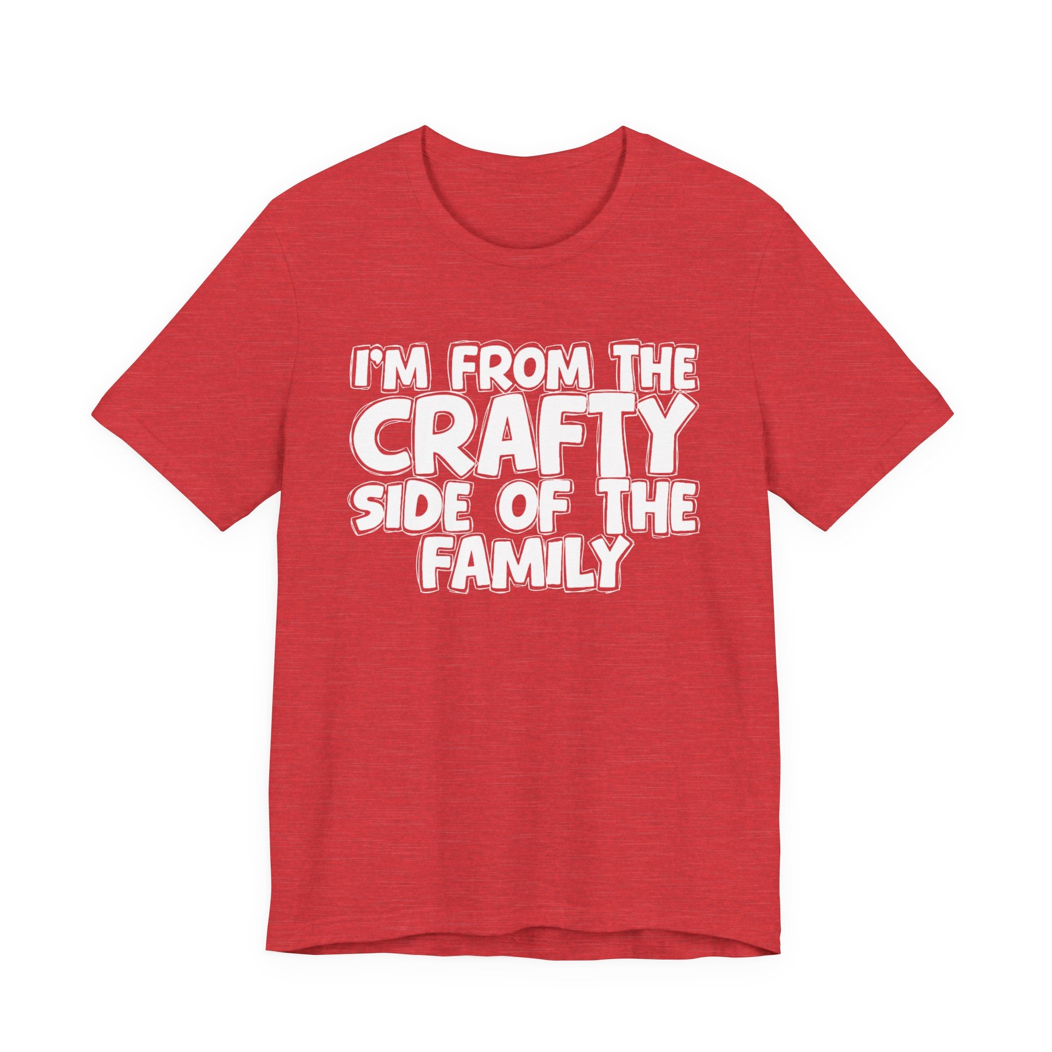 I'm From The Crafty Side Of The Family — Funny Family Gathering Tee