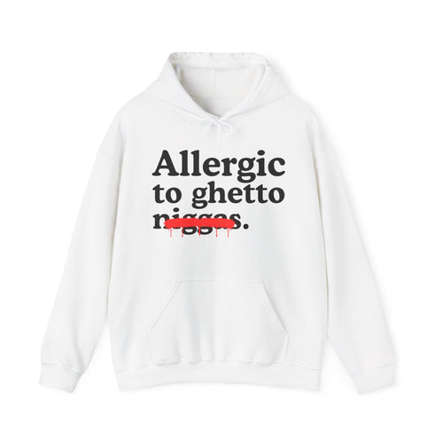 Allergic To Ghetto Niggas - Funny Reaction  Hoodie