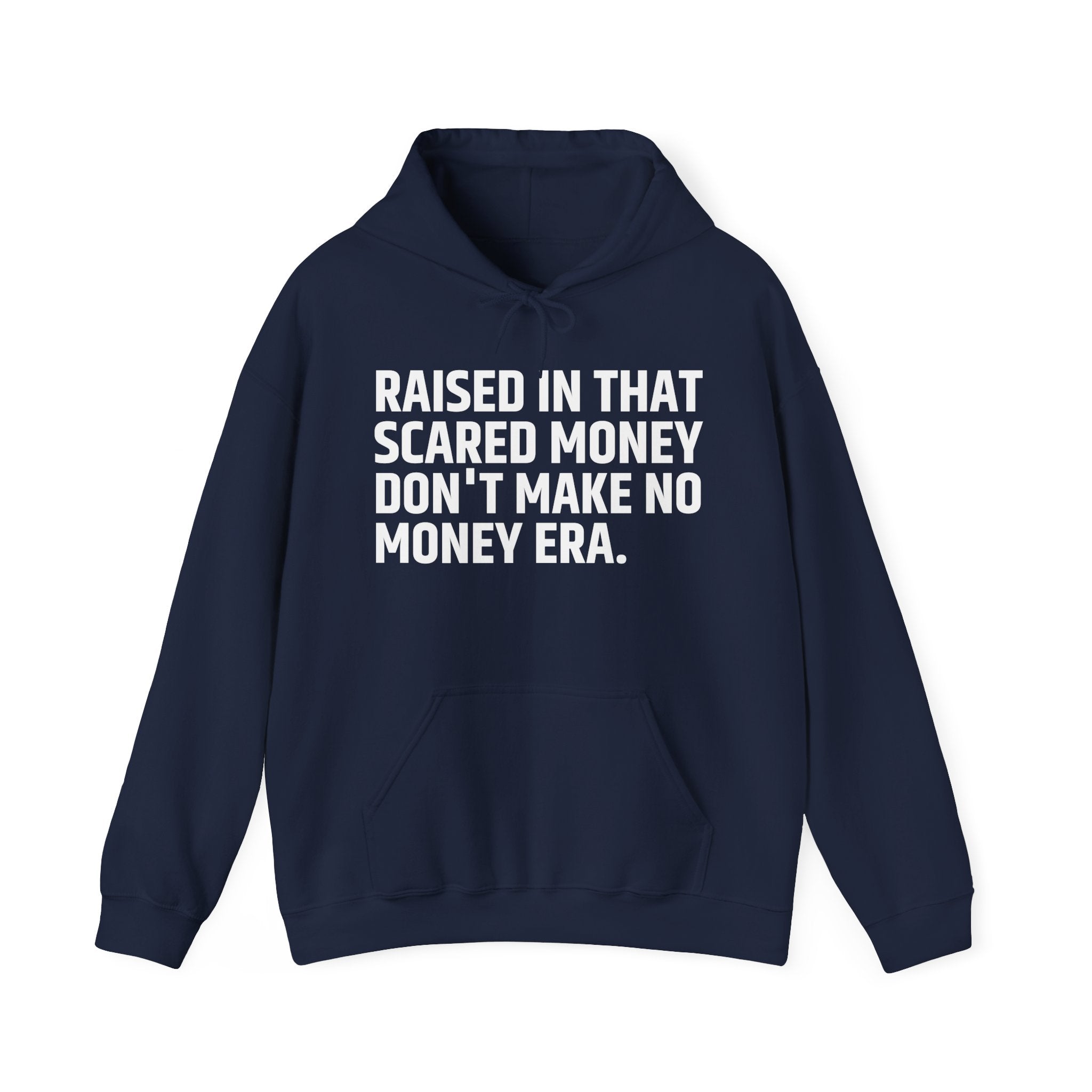 Raised In That Scared Money Don't Make No Money Era - Hoodie -Graphic Pullover