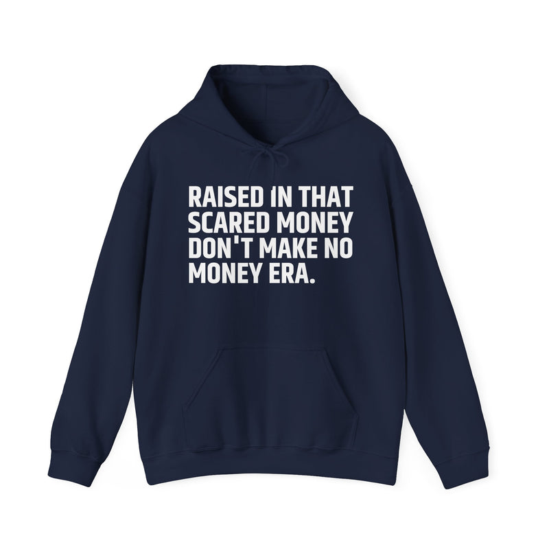 Raised In That Scared Money Don't Make No Money Era — Hoodie —Graphic Pullover