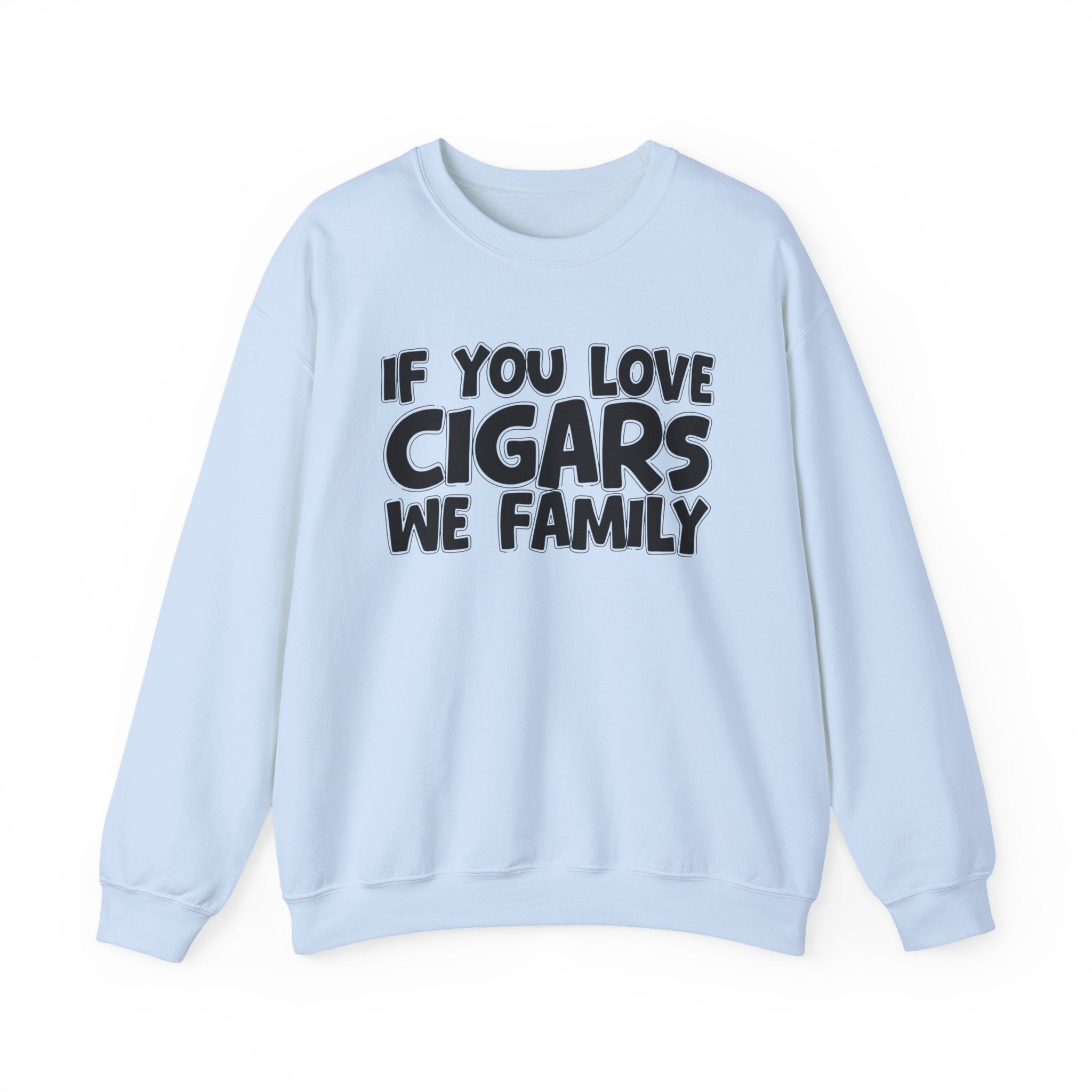 If You Love Cigars We Family — Motivational Hustle Statement Sweatshirt