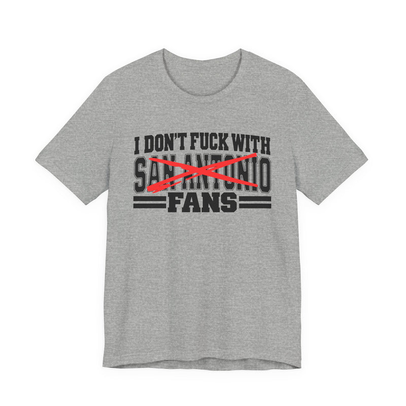 I Don't Fuck With San Antonio Fans — Bold Anti-Sports Fans T-Shirt