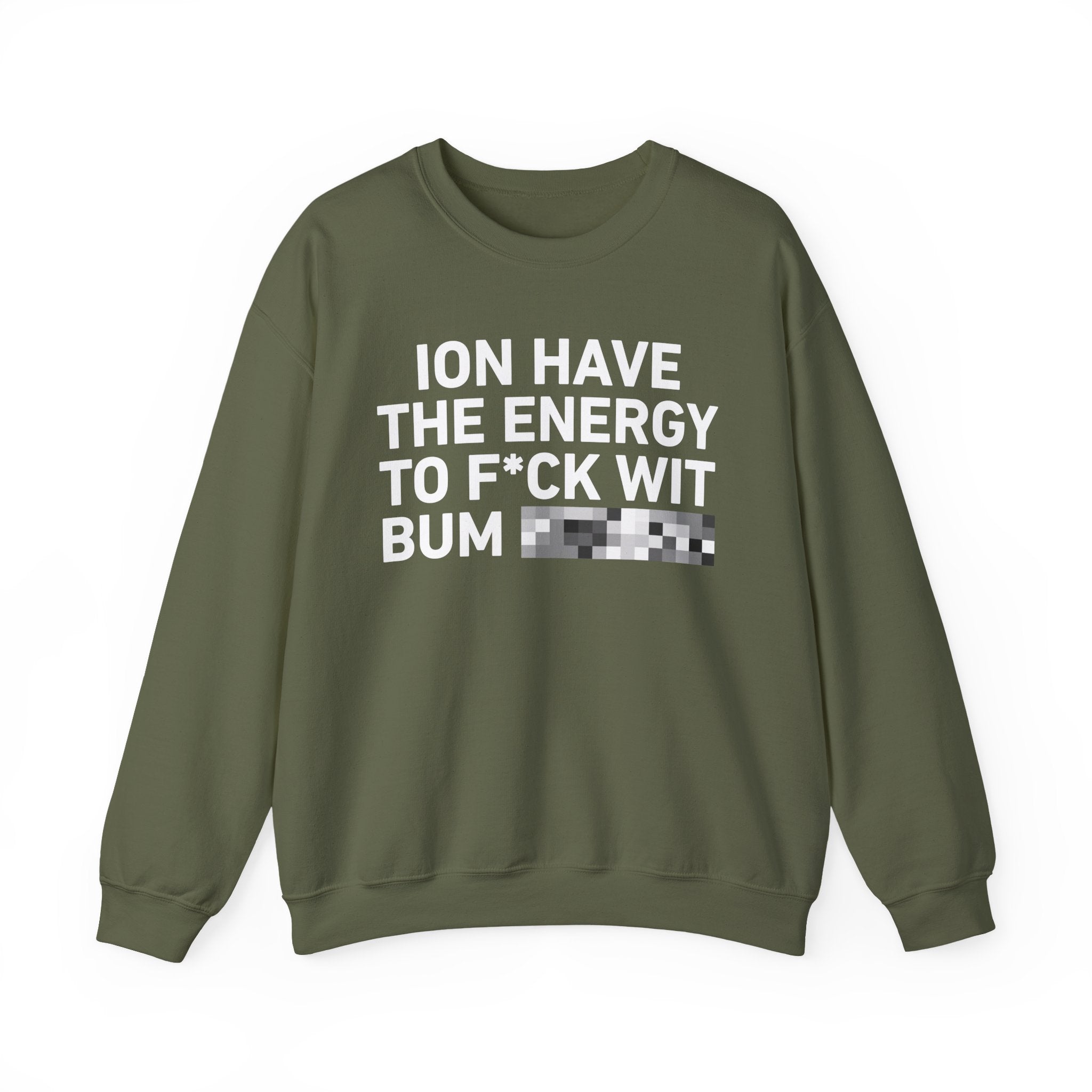 I Don’t Have the Energy To Fuck Wit Bum Bitches － Sweatshirt