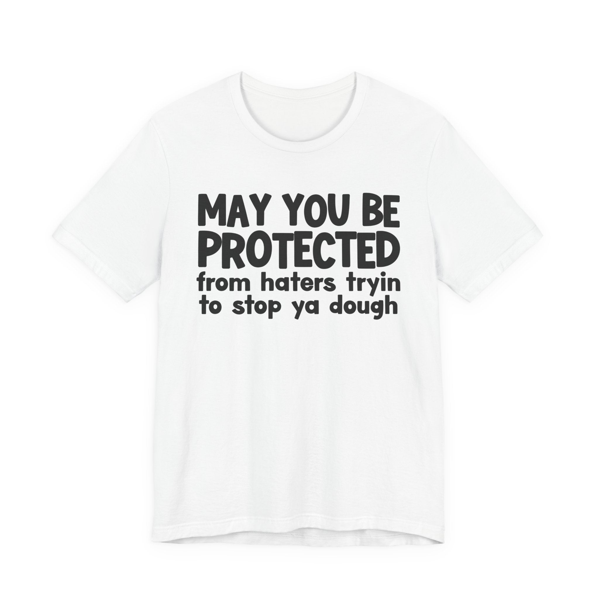 May You Be Protected From Haters Tryin To Stop Ya Dough — Funny Sarcastic Prayer Tee