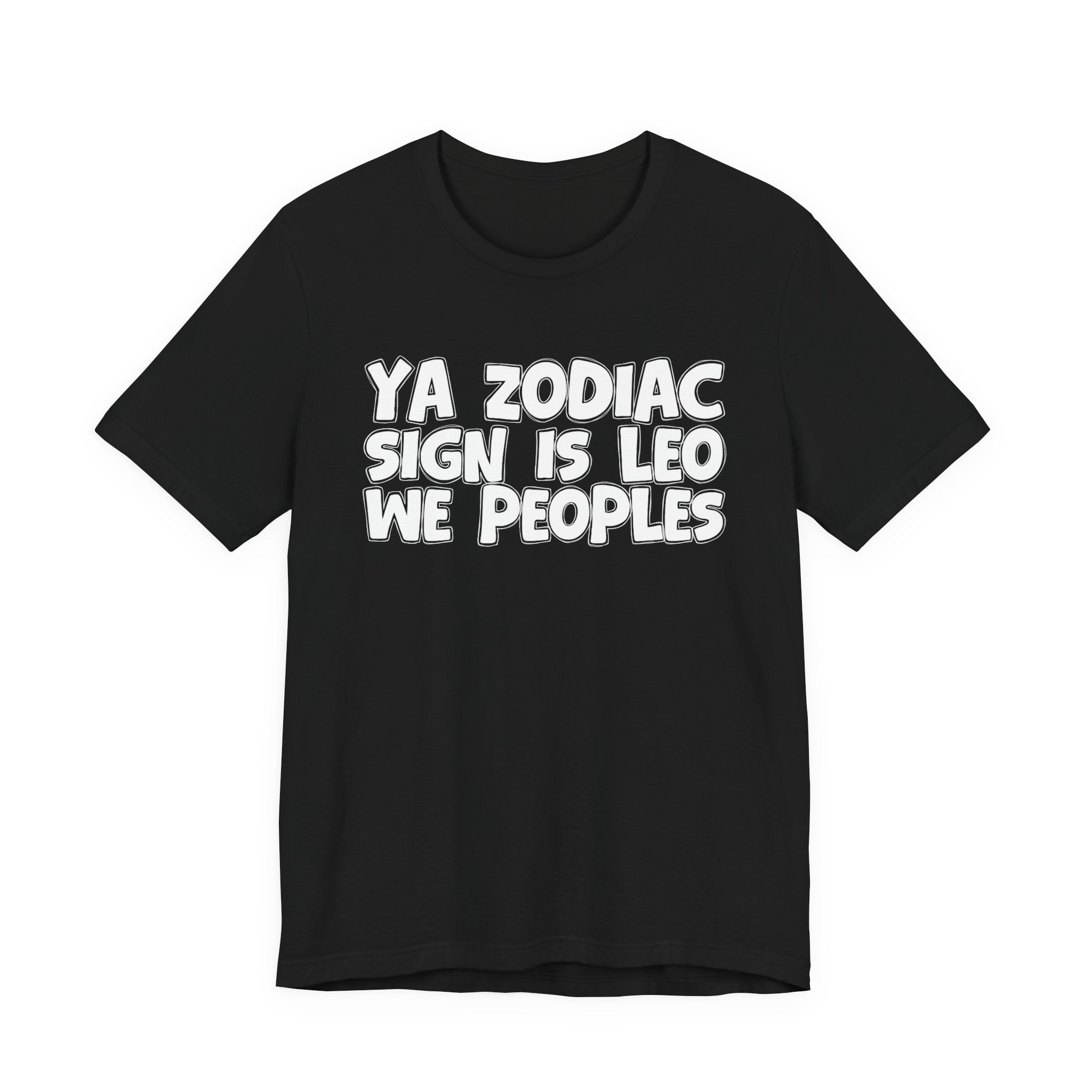 Ya Zodiac Sign Is LEO We Peoples - Fun Astrology Tee for LEO Sign