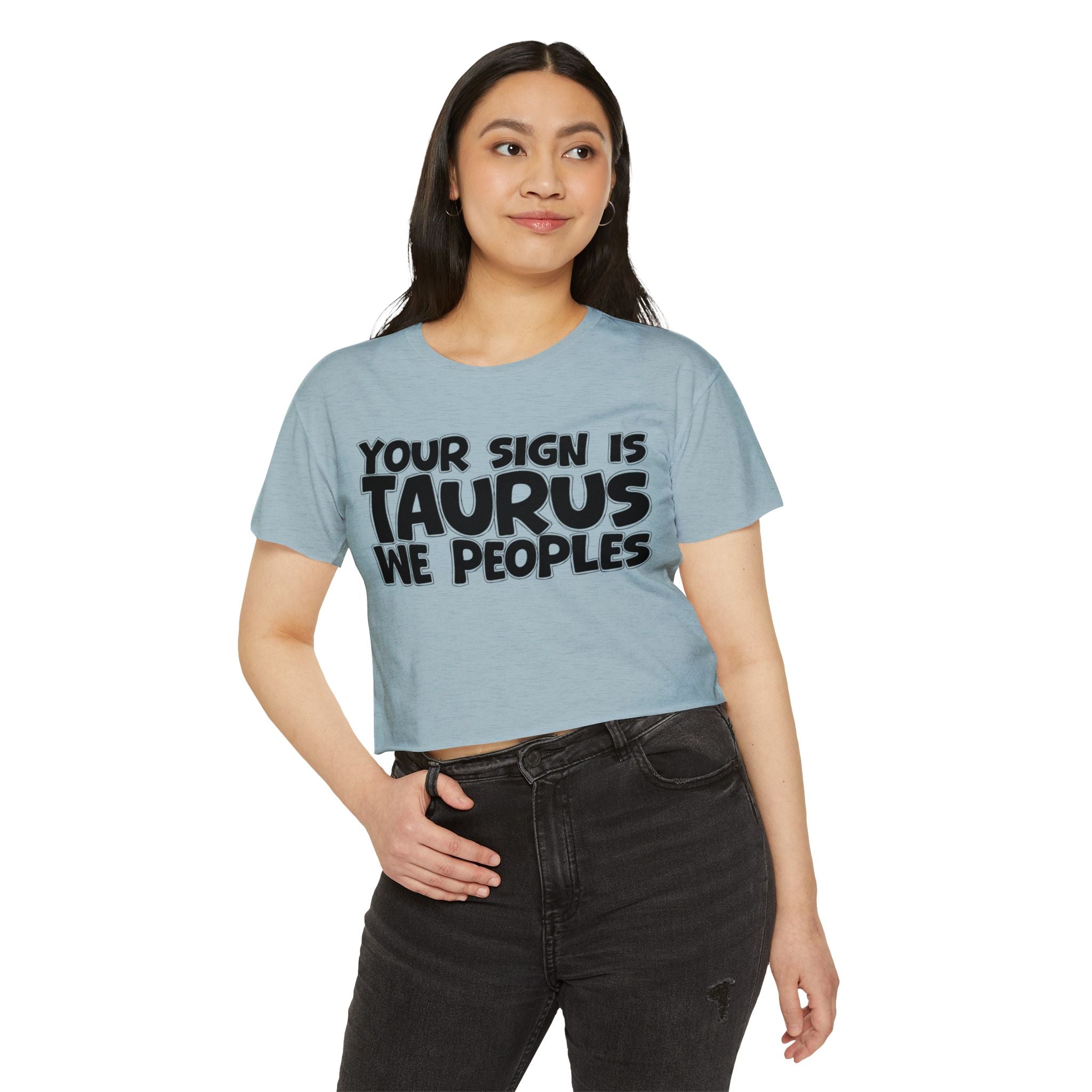 Your Sign Is Taurus We Peoples - Fun Zodiac Sign Crop Top