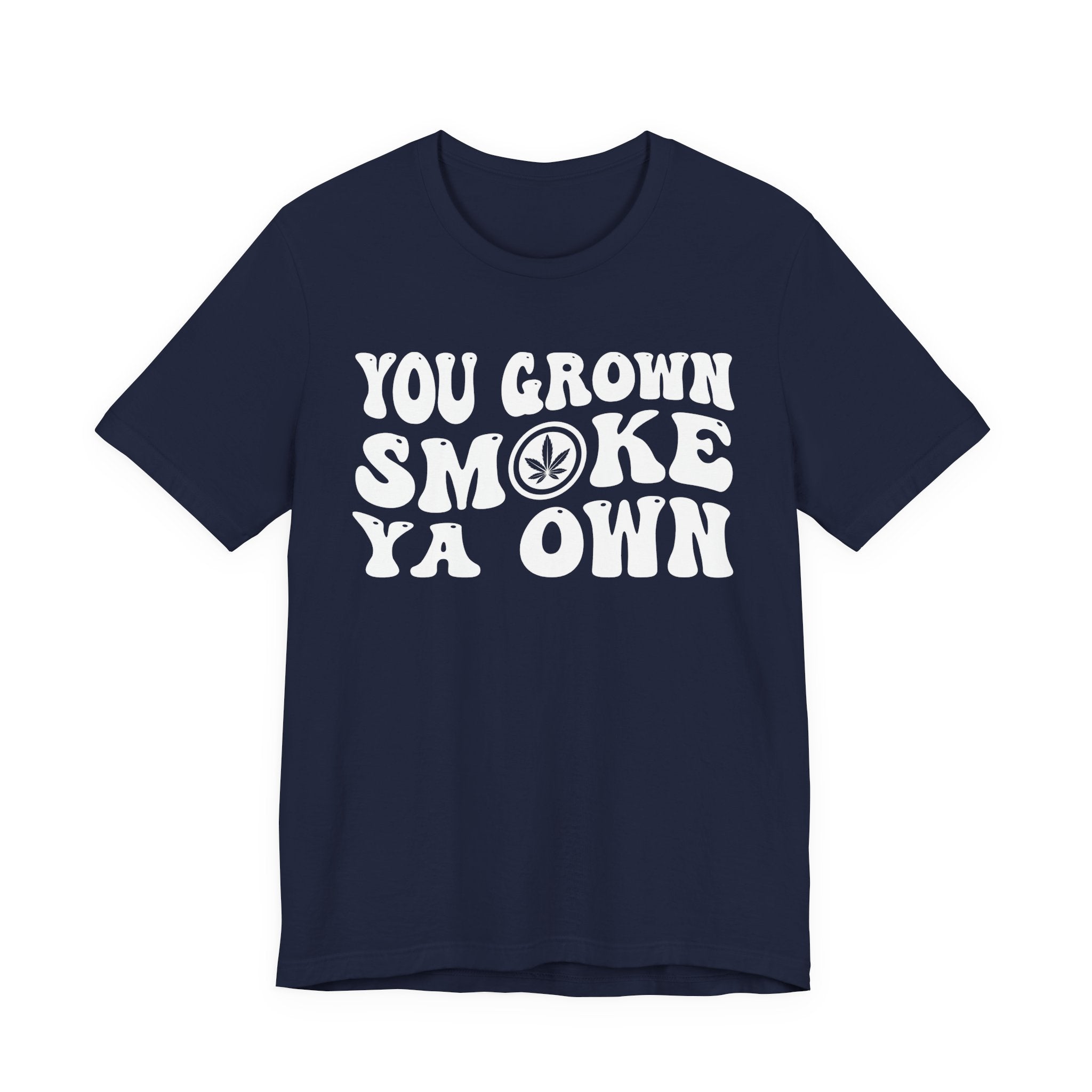You Grown Smoke Ya Own T-Shirt