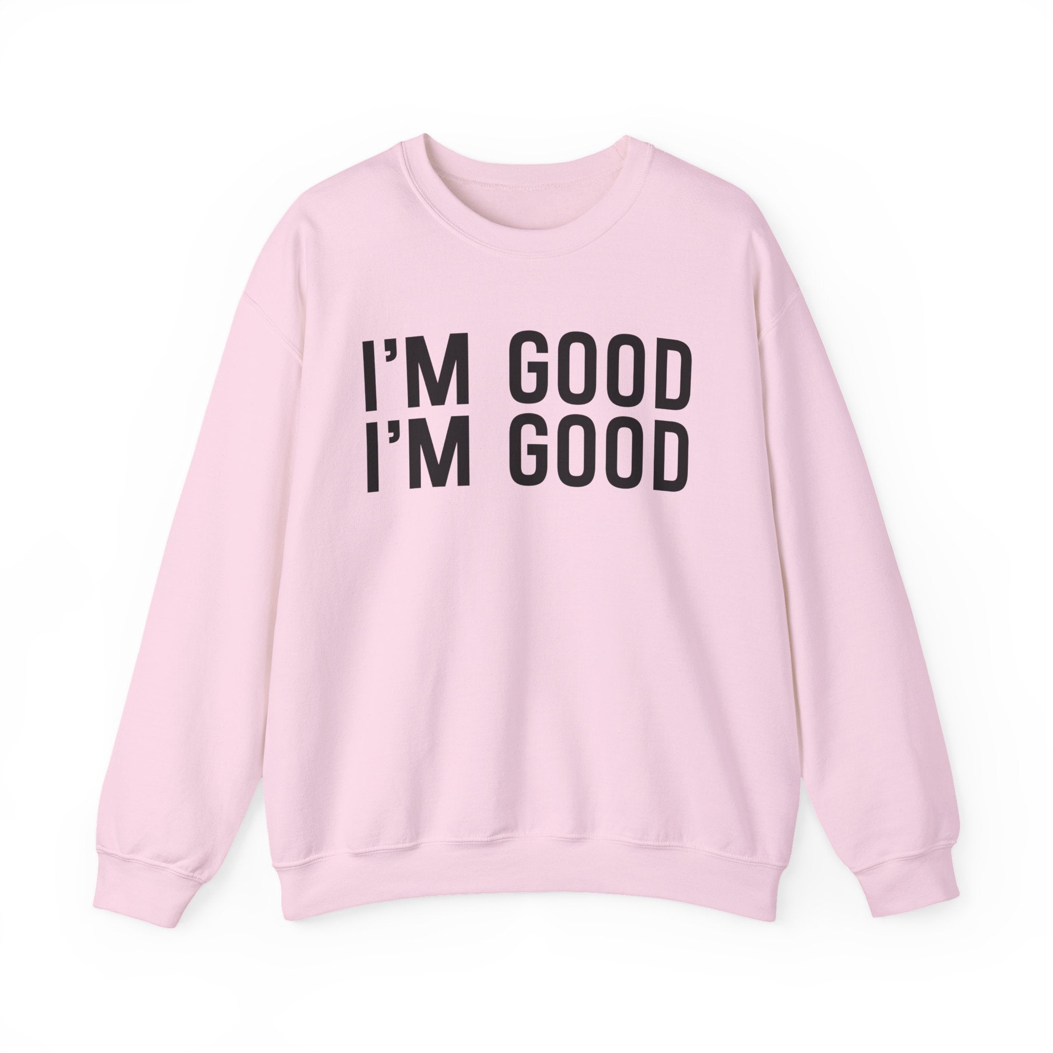 I'm Good I'm Good Sweatshirt