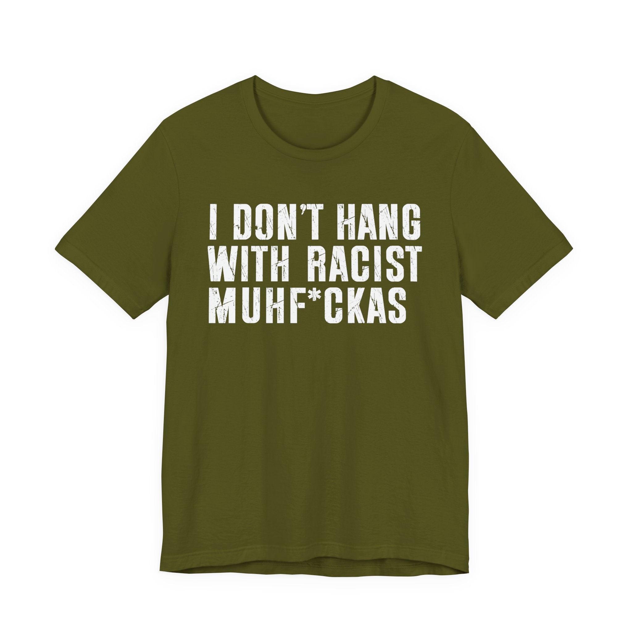 I Don't Hang With Racist Muhfukas T-shirt