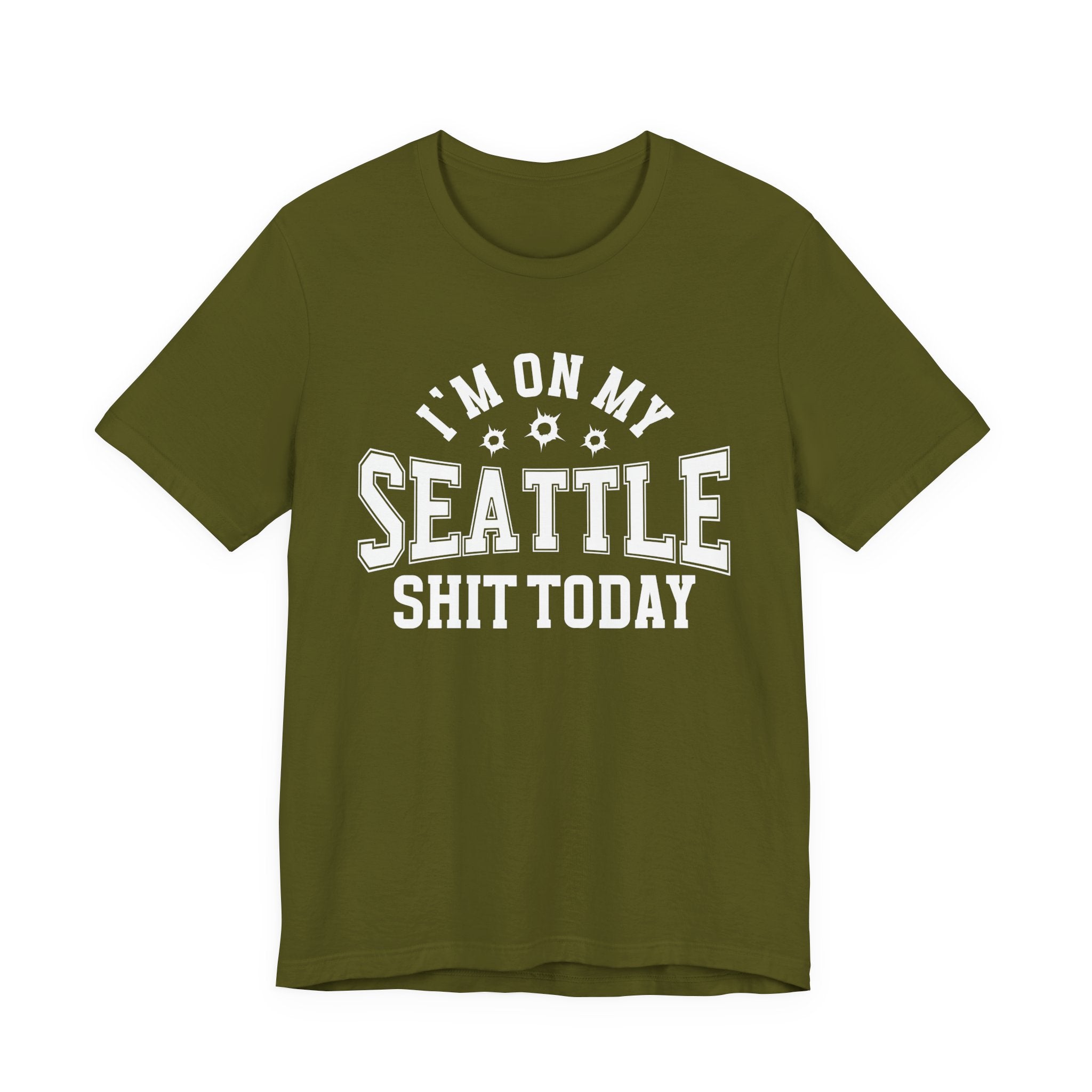 I'm On My Seattle Shit Today (Bullet Holes) T-shirt