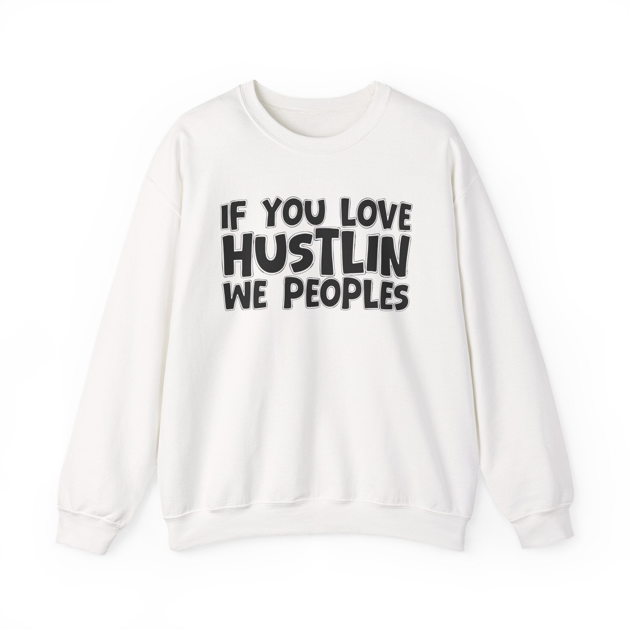 If You Love Hustlin We Peoples — Motivational Hustle Statement Sweatshirt