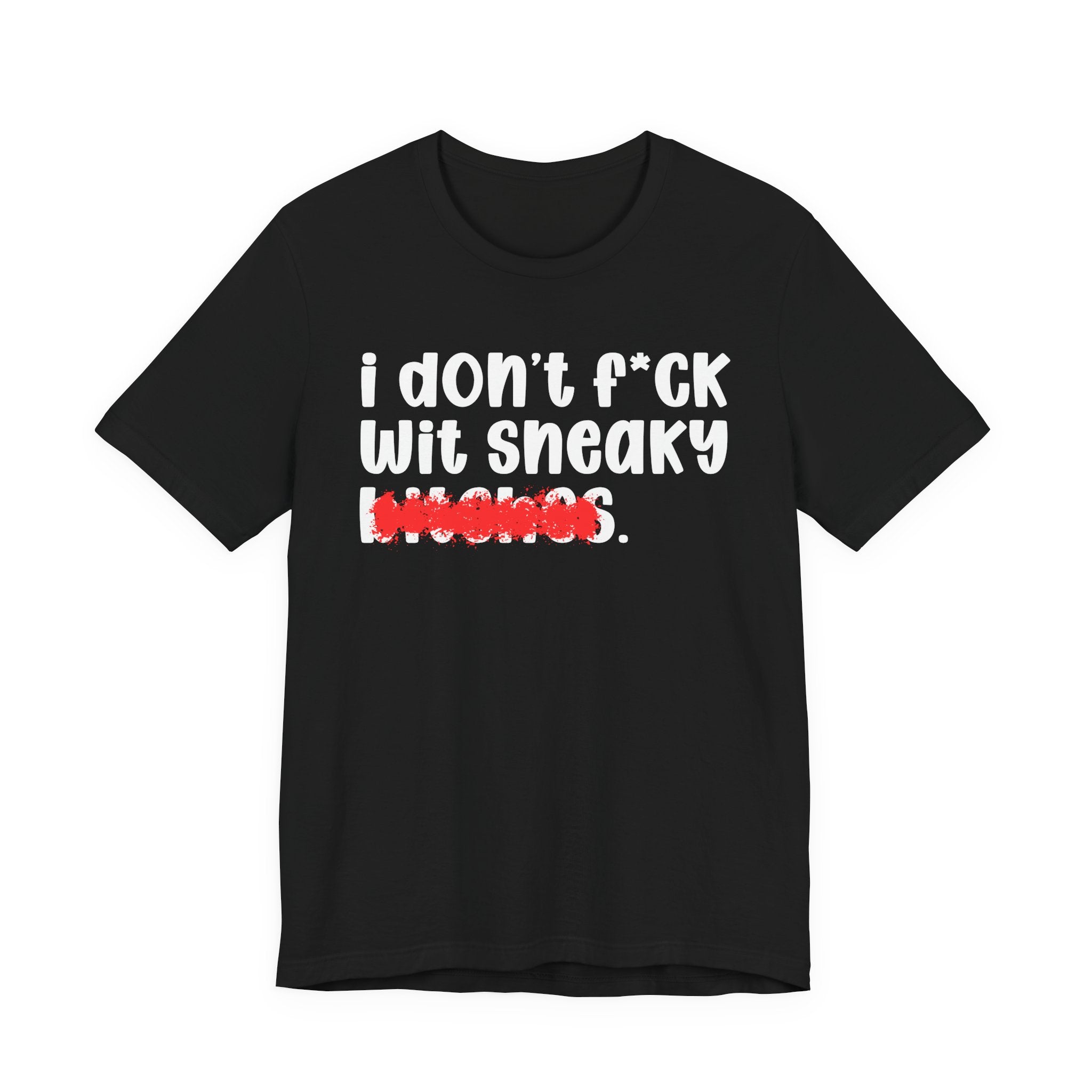 ION (I Don't) FUCK WIT SNEAKY BITCHES — Bold Sarcastic Graphic T-Shirt