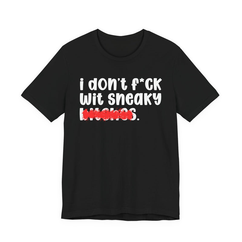 ION (I Don't) FUCK WIT SNEAKY BITCHES — Bold Sarcastic Graphic T-Shirt