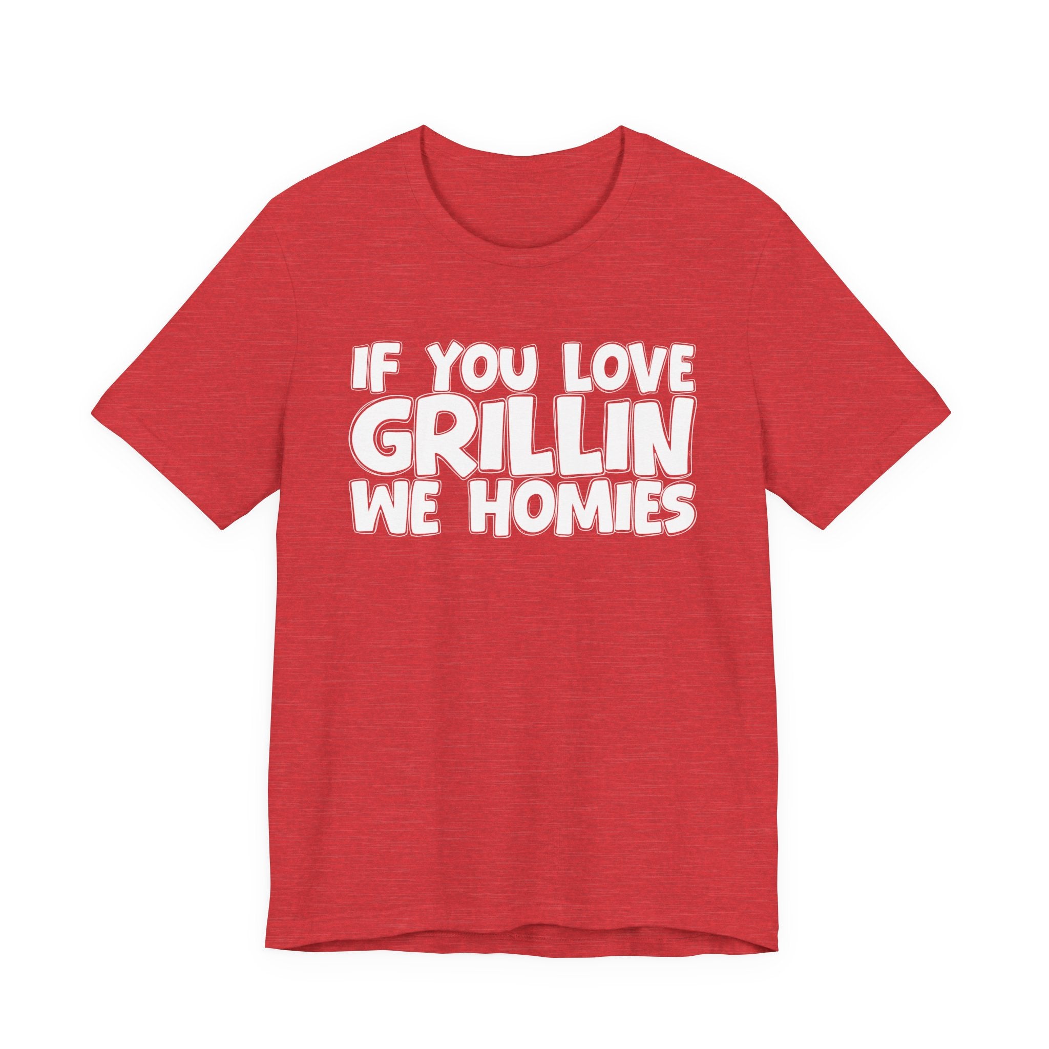 If  You Love Grillin We Homies — Motivational Hustle Statement T-Shirt