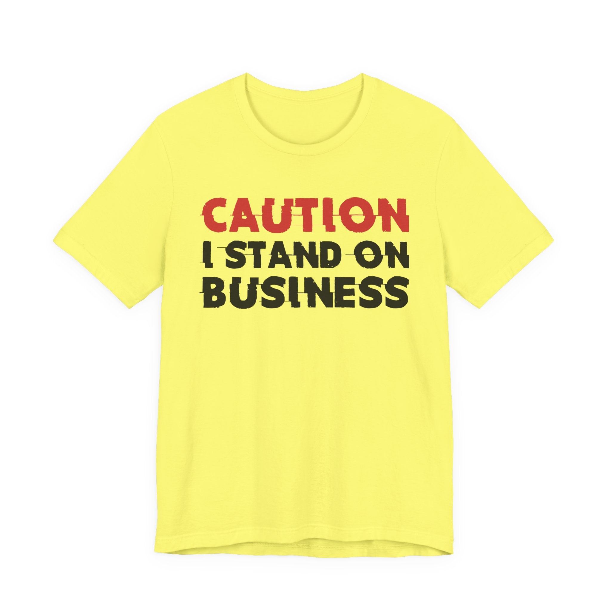 Caution I Stand On Business T-Shirt — Bold Statement Tee