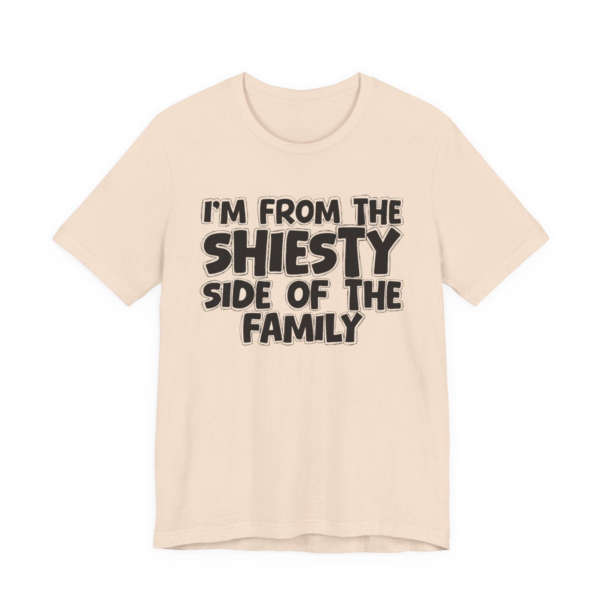 I'm From The Shiesty Side Of The Family - Humorous Family Pride T-Shirt