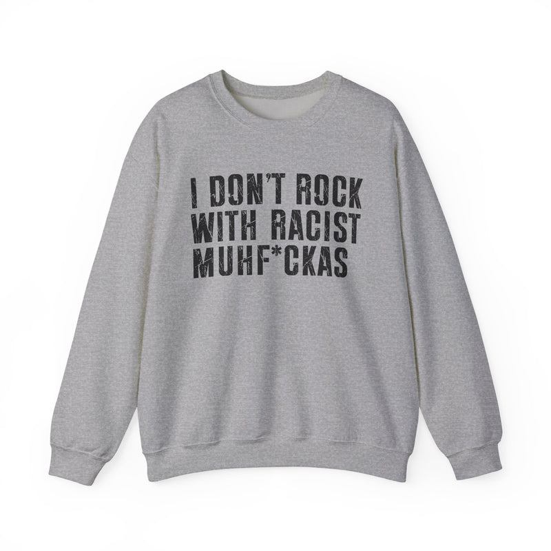 I Don't Rock With Racist Muhfukas — Sweatshirt alternate view 5: I DON'T ROCK WITH RACIST MUHFUKAS in bold statement lettering. Street Talk Designs politics and power statement apparel.