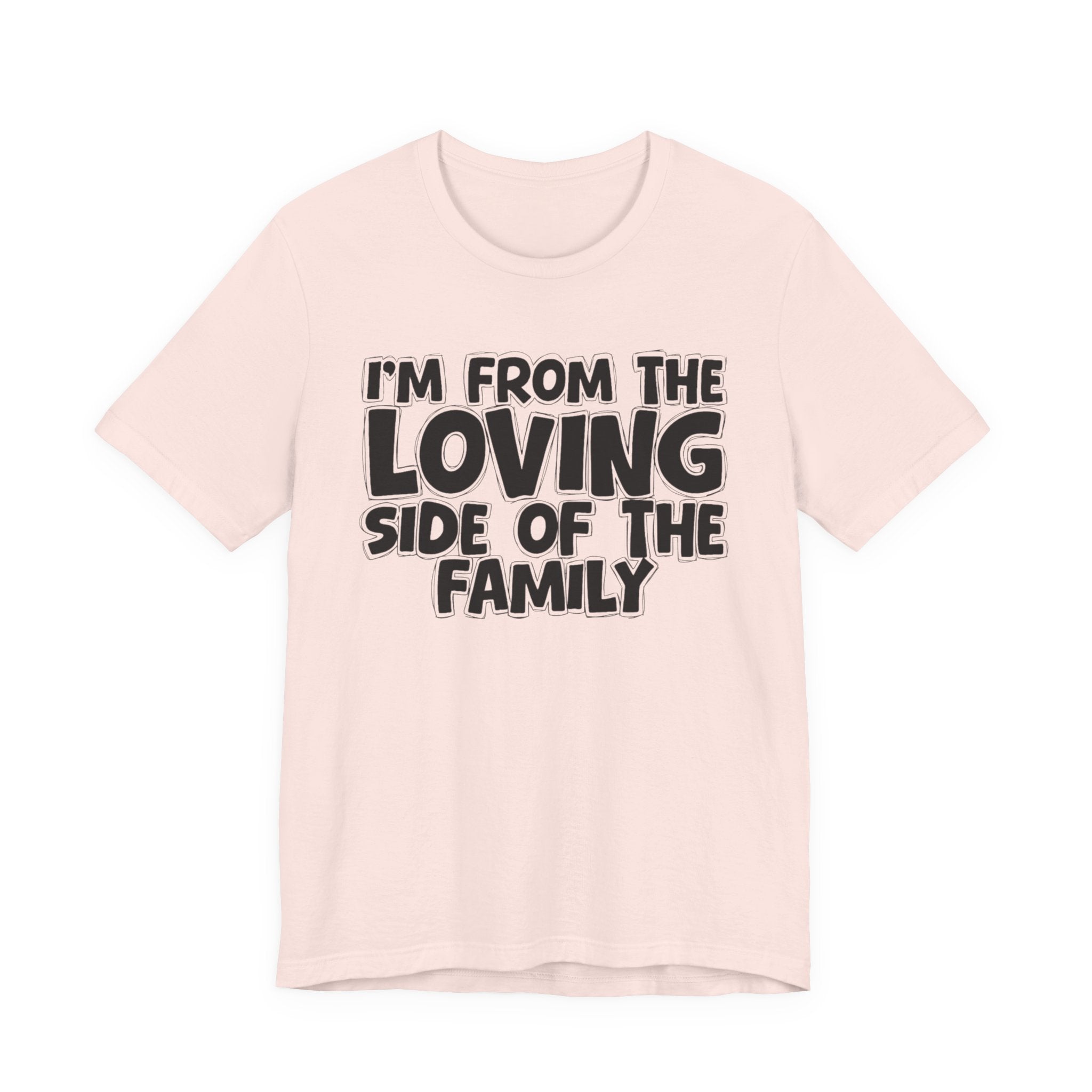 I'm From The Loving Side Of The Family - Humorous Family Pride T-Shirt