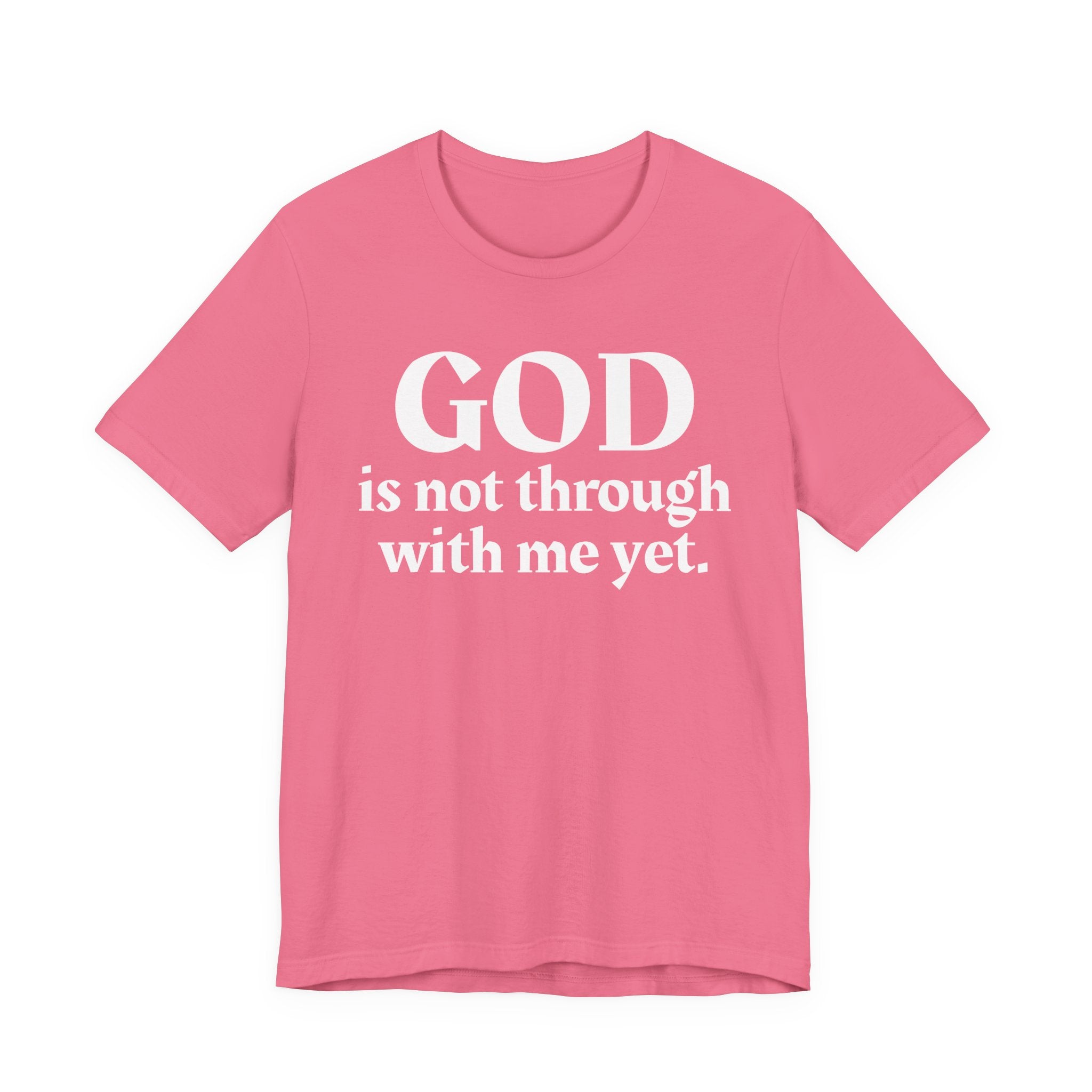 God Is Not Through With Me Yet - Christian T-Shirt