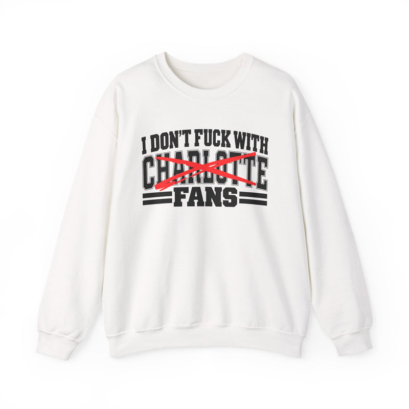 I Don't Fuck With Charlotte Fans — Bold Anti-Sports Fans Sweatshirt