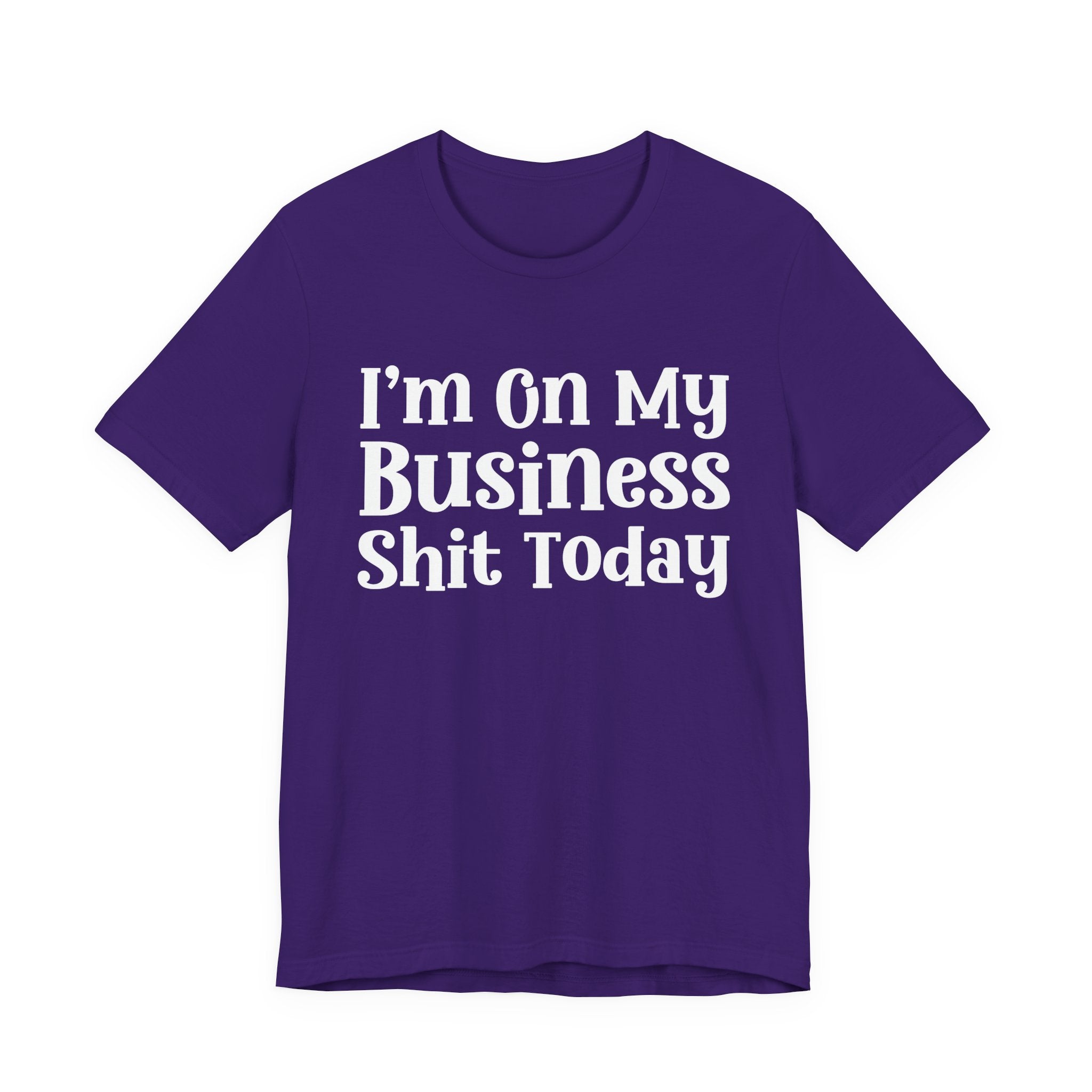 I'm On My Business Shit Today T-Shirt