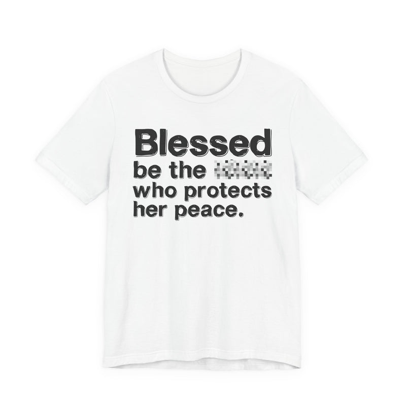 Blessed Be The Bitch Who Protects Her Peace — Inspirational T-Shirt