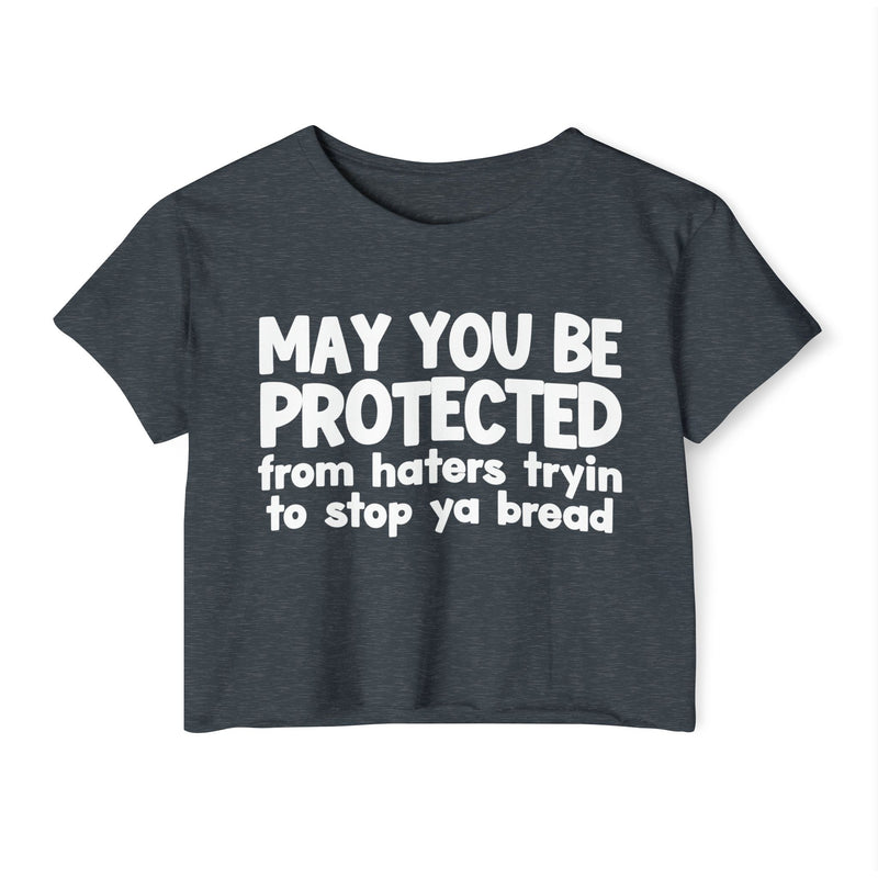 May You Be Protected From Haters Tryin To Stop Ya Bread - Funny Sarcastic Prayer Crop Top