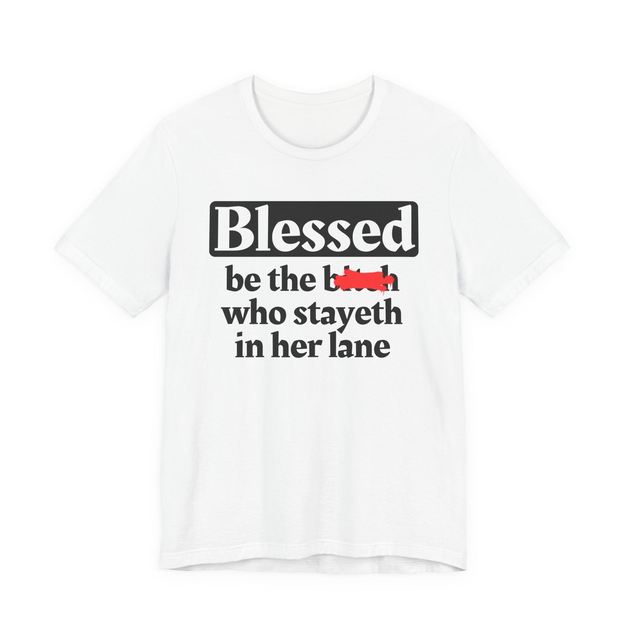 Blessed Be The Bitch Who Stayeth In Her Lane － T-shirt