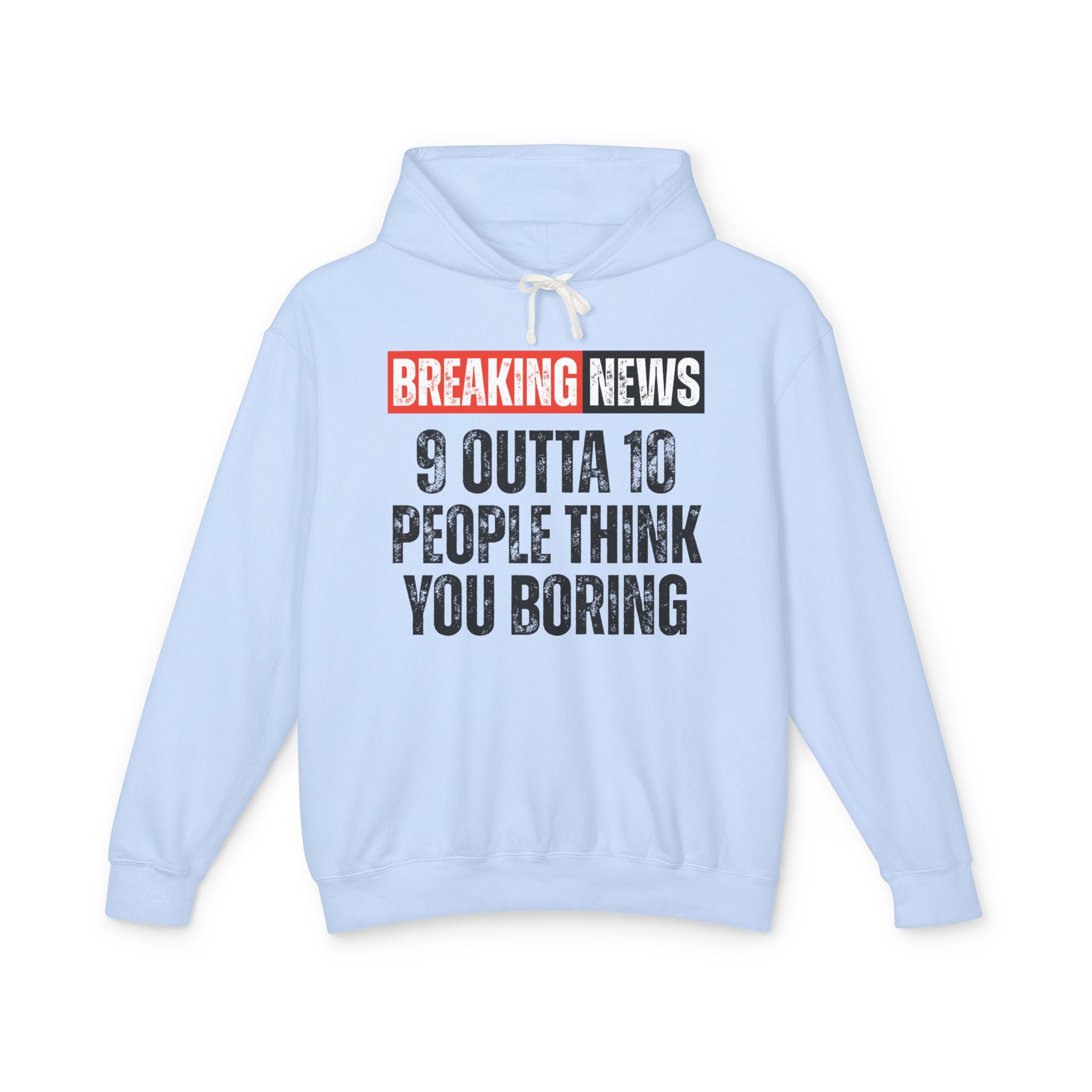 Breaking News: People Think You Boring－Funny News Alert Hoodie