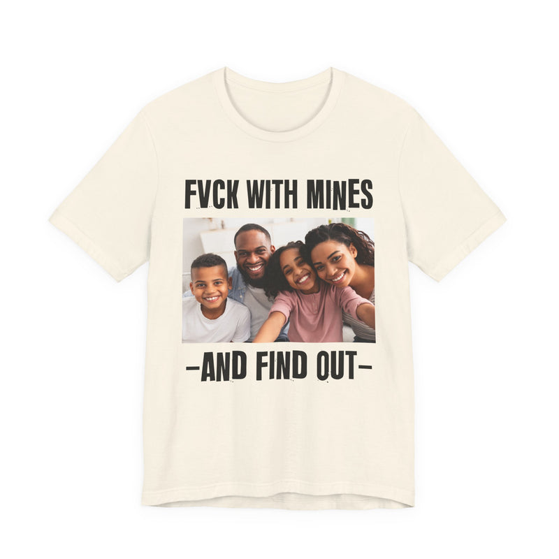 Fuck With Mines And Find Out  —  Personalization T-shirt