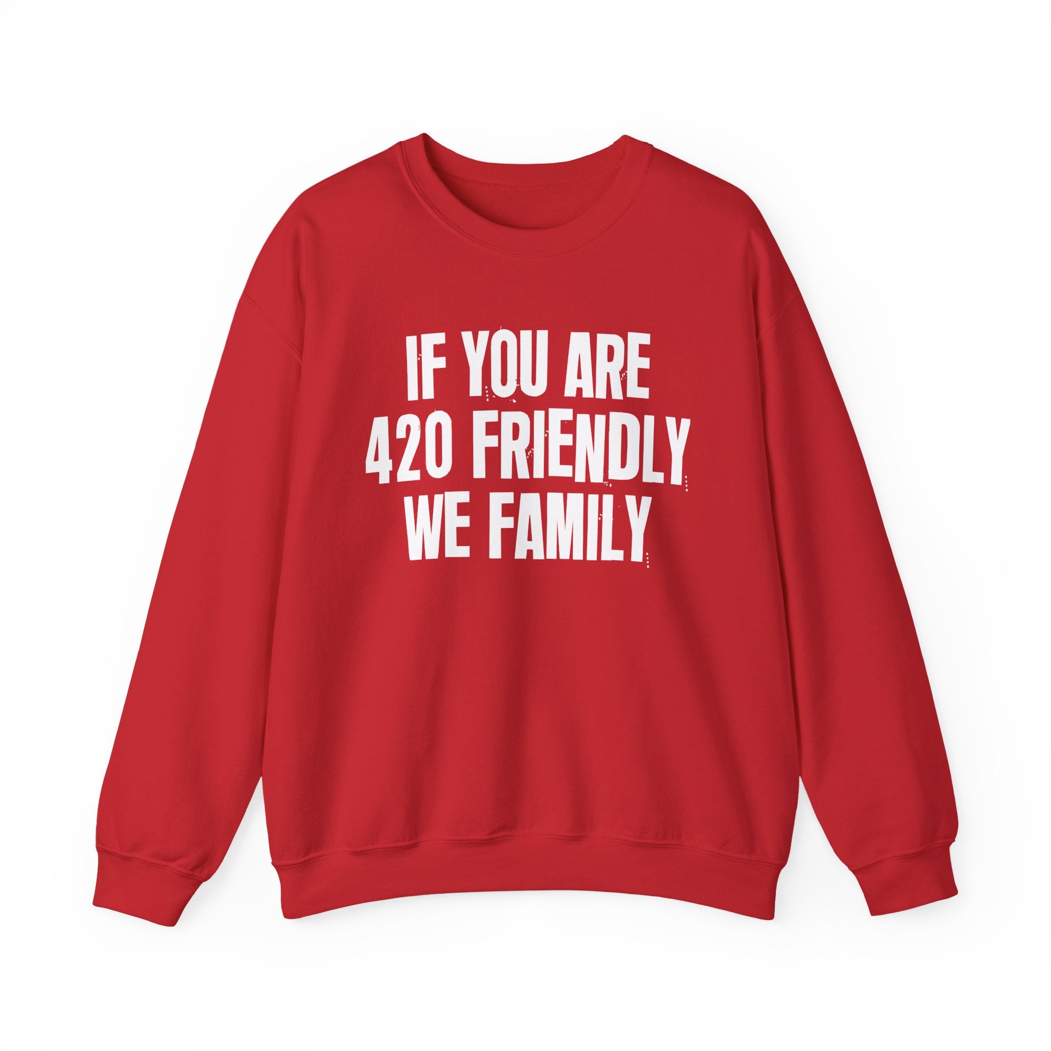 If You Are 420 Friendly We Family — Funny Cannabis Lovers Sweatshirt