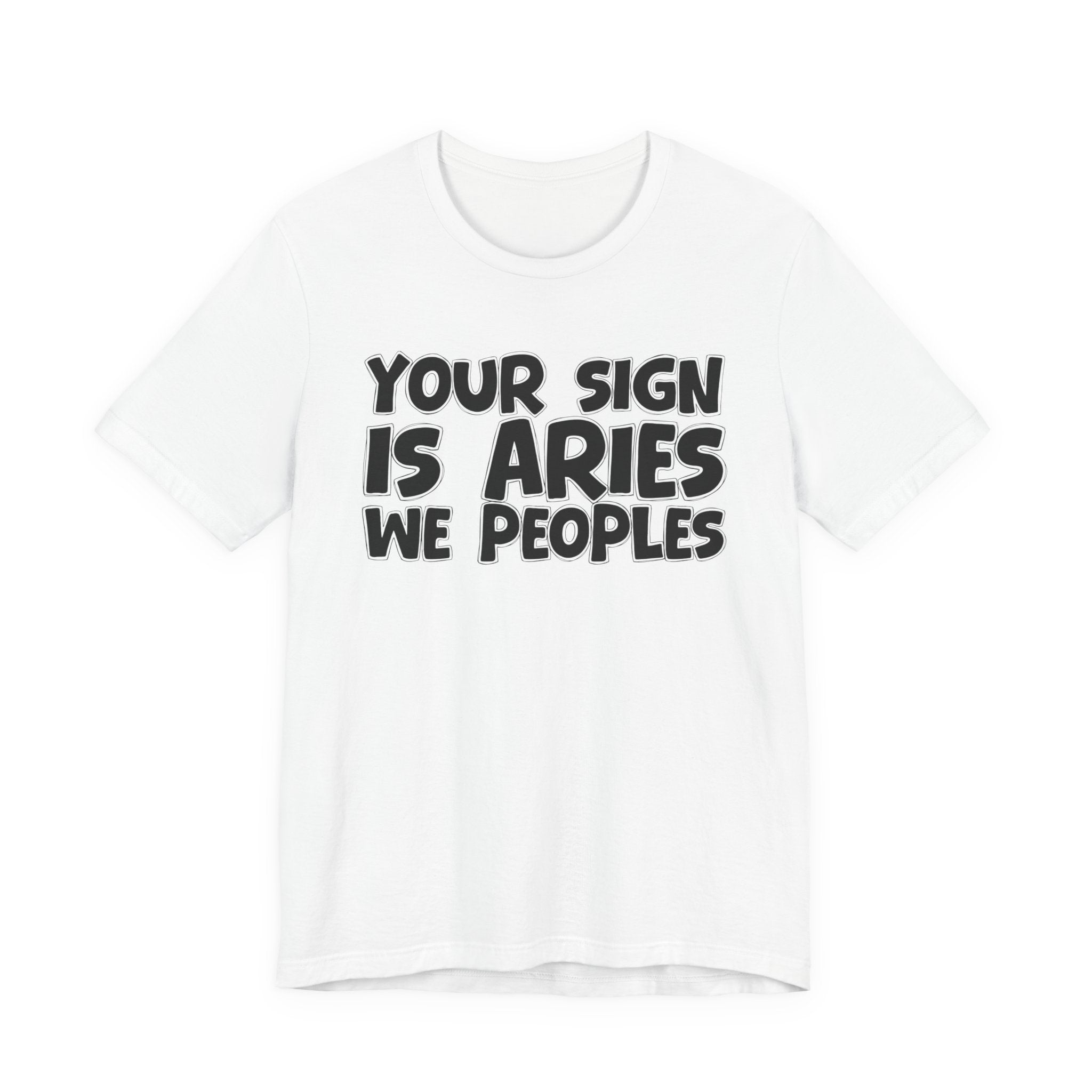If Your Sign Is ARIES We Peoples - Fun Astrology Tee for ARIES