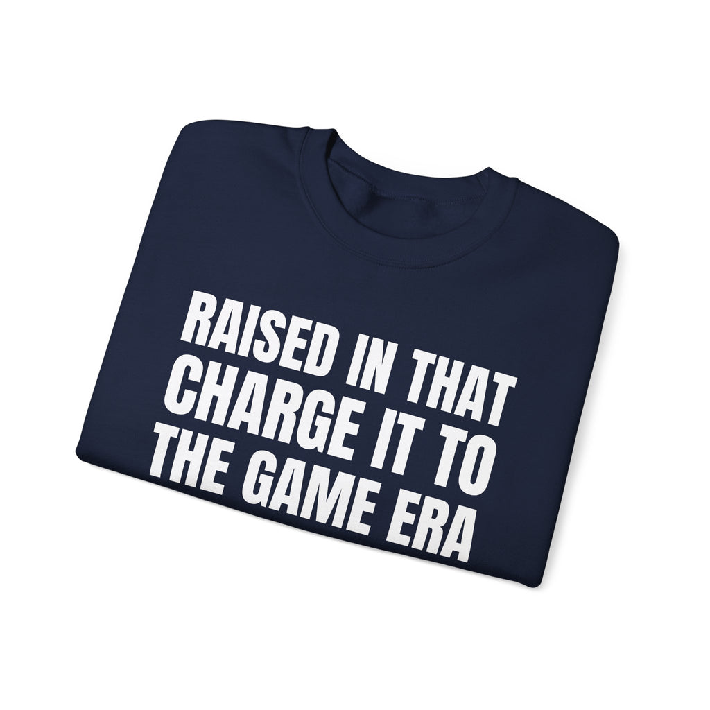 Raised In That Charge It To The Game Era - Funny Back In The Days Sweatshirt