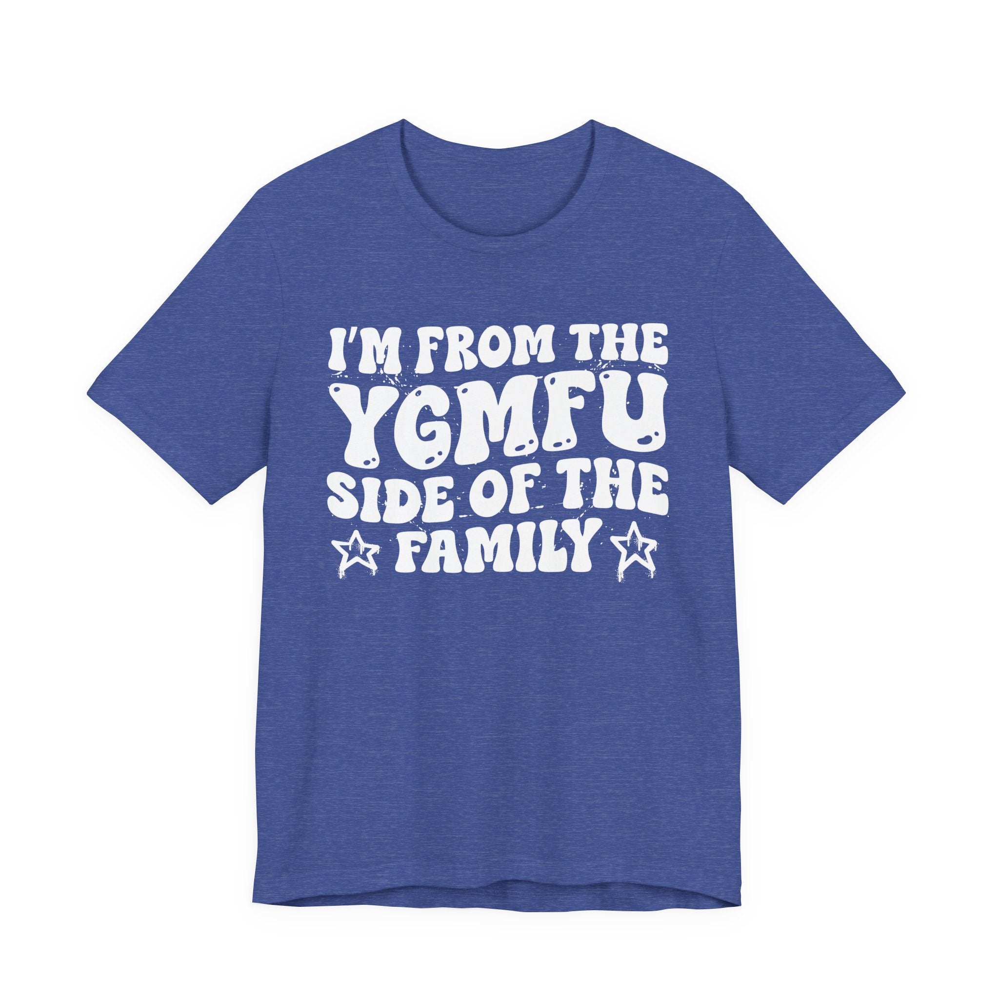 I'm From The YGMFU (You Got Me Fucked Up) Side of the Family — Funny Family Pride T-Shirt