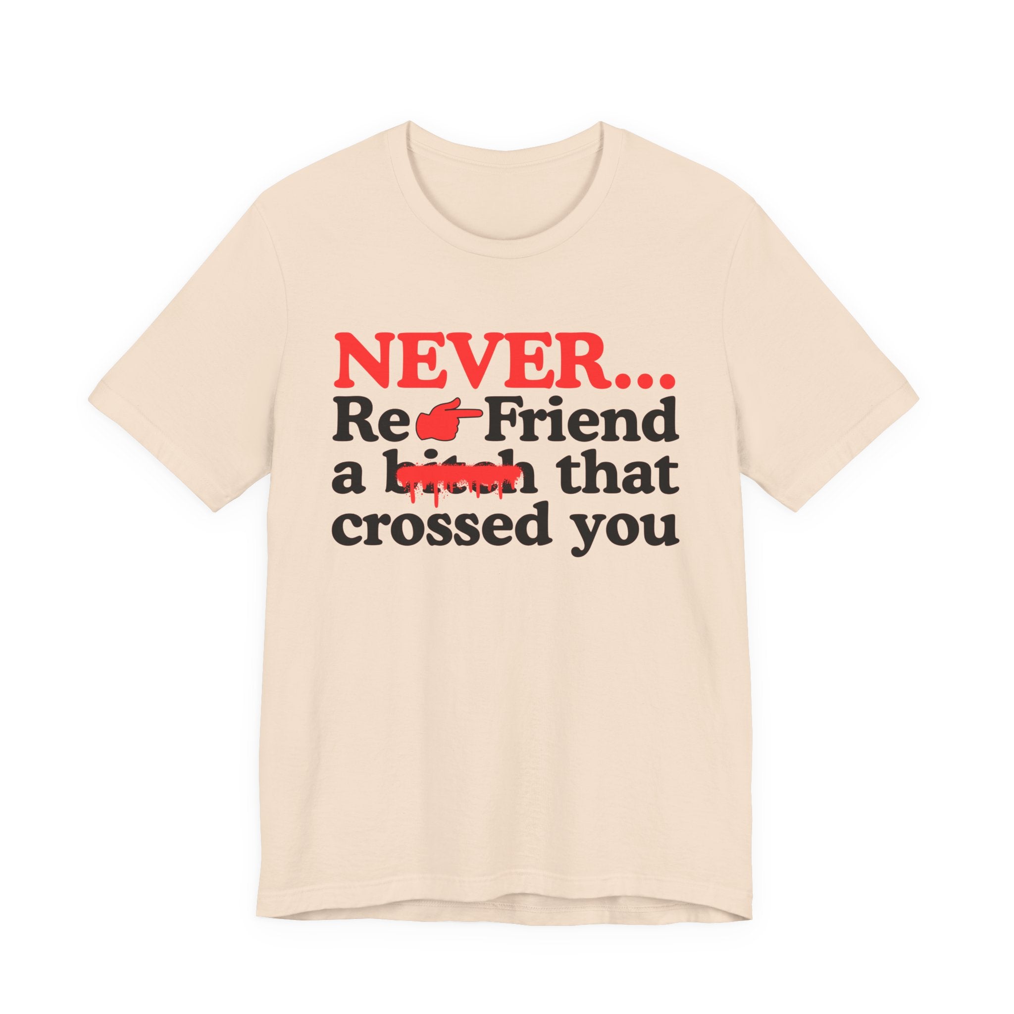 Never Re-Friend A Bitch That Crossed You － Real Street Motivation T-shirt