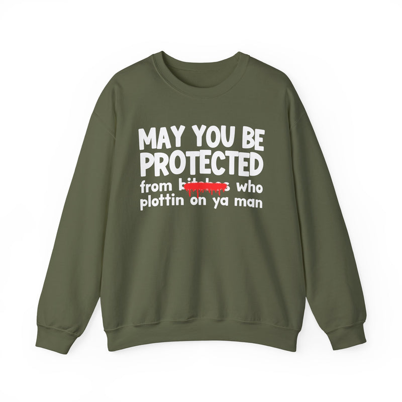 May You Be Protected From Bitches Who Plottin On Ya Man — Funny Protection Statement Sweatshirt