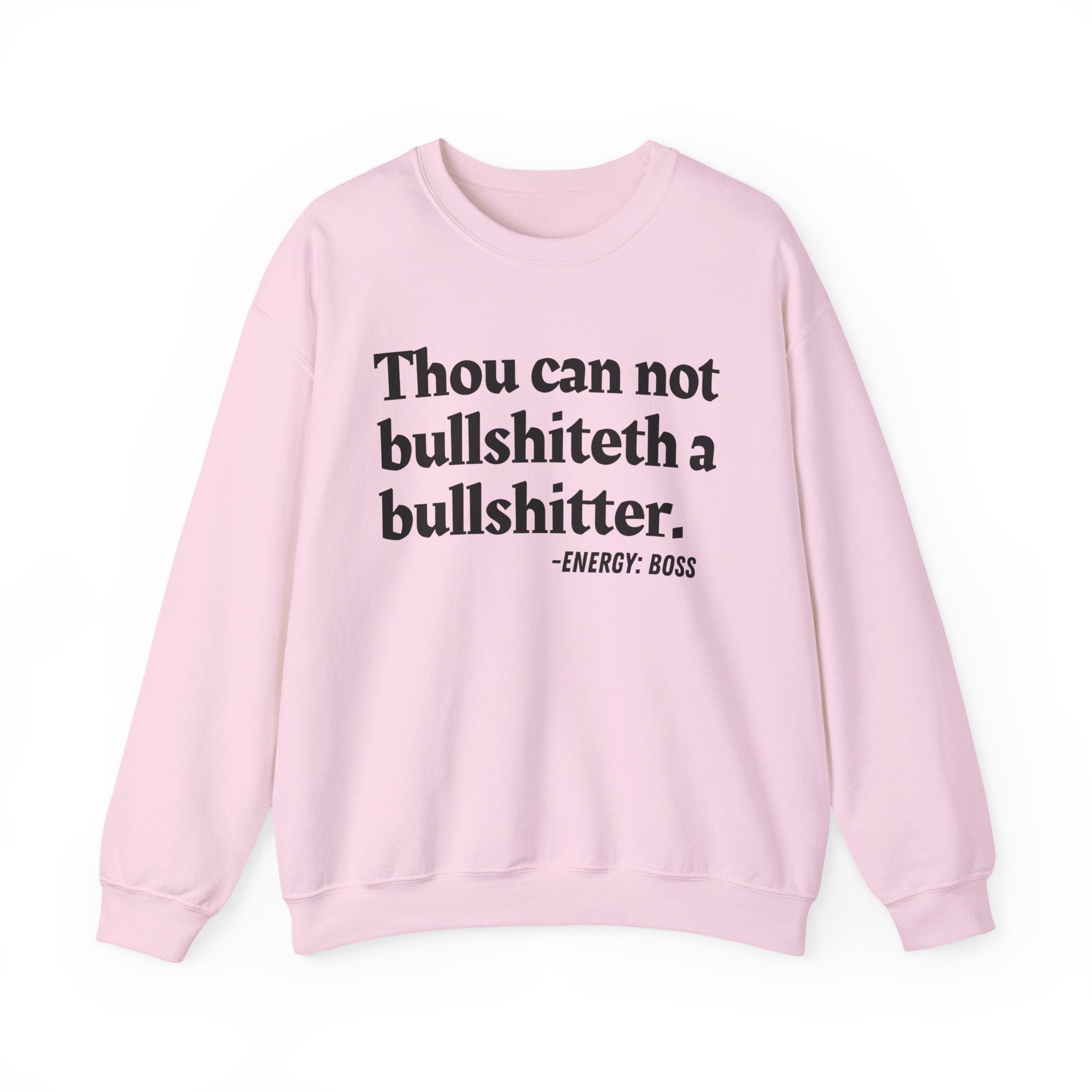 Thou Can Not Bullshiteth A Bullshitter —  Sweatshirt