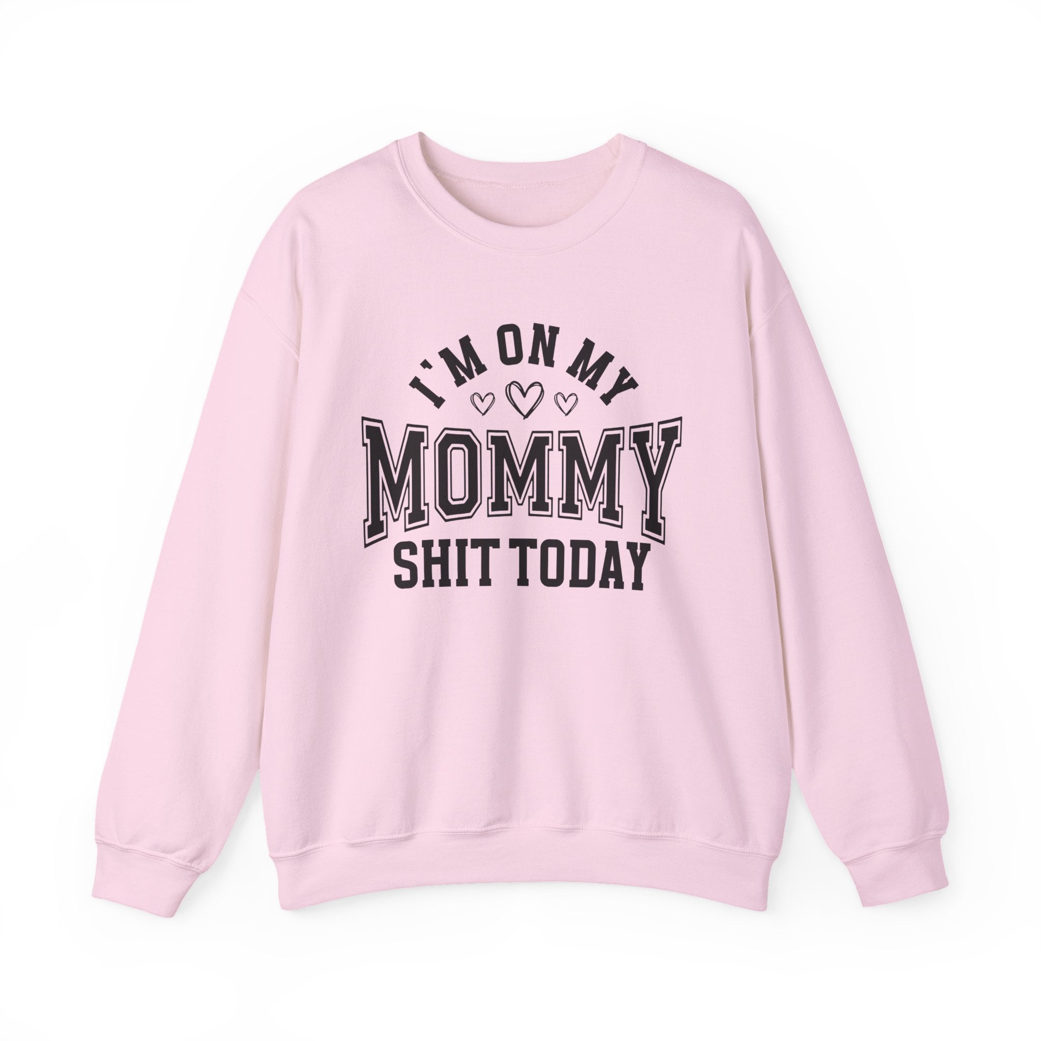 I'm On My Mommy Shit Today — Sweatshirt