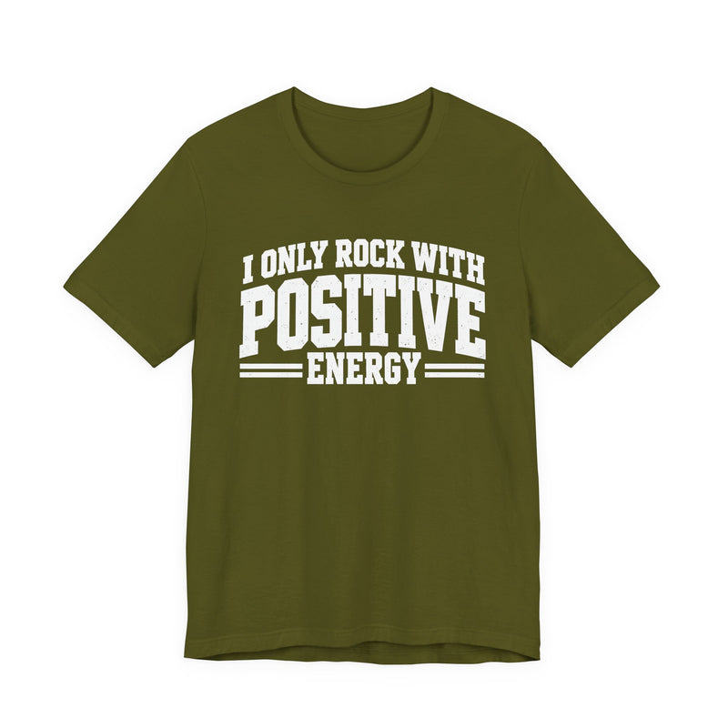 T-Shirt in Olive with lettering reading "I ONLY ROCK WITH POSITIVE ENERGY", front view.
