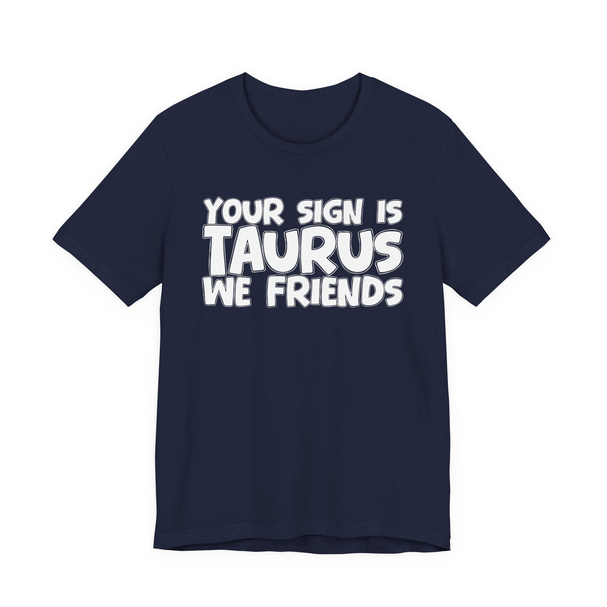 If Your Sign Is TAURUS We Friends - Fun Astrology Tee for TAURUS