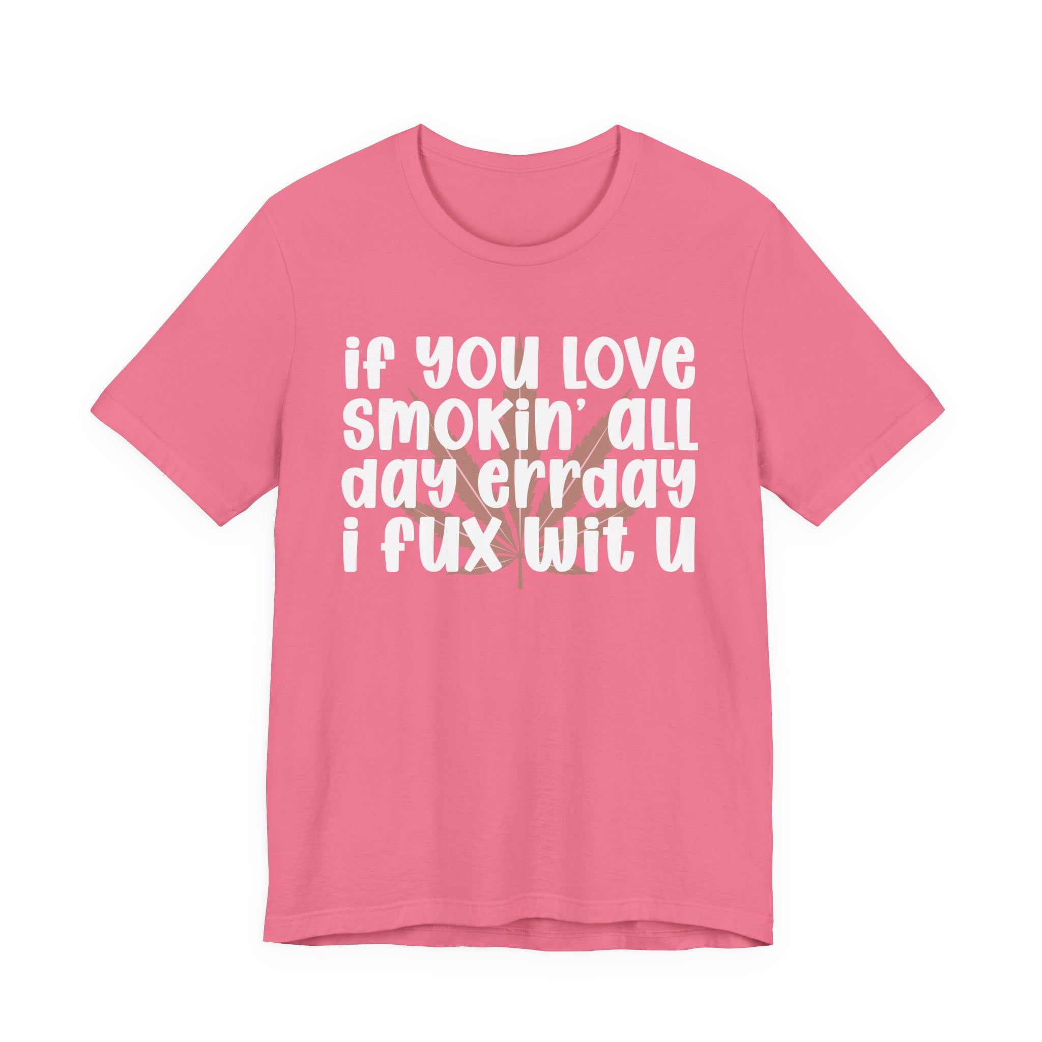 If You Love Smokin' All Day  Err'day I Fux Wit U - Reggaeton Fan T-Shirt