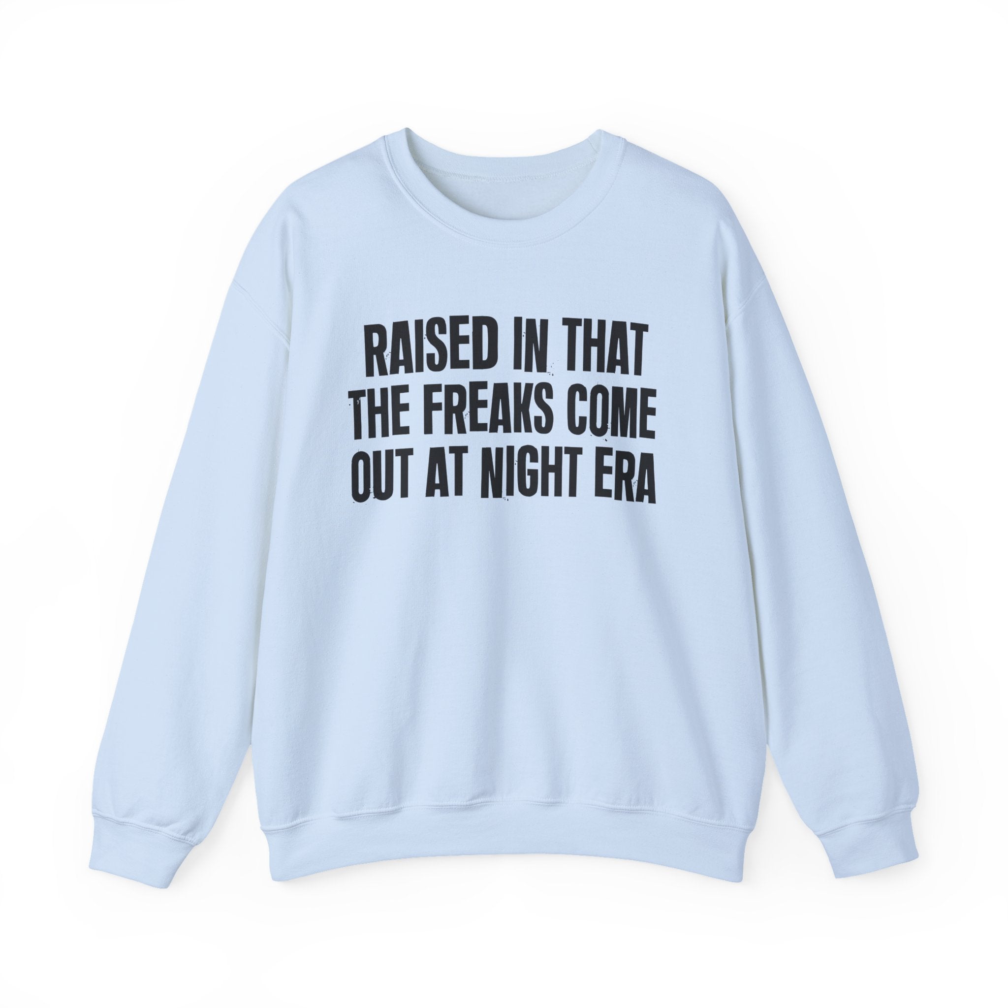 Raised In That The Freaks Come Out At Night Era — Humorous Growing Up Graphic Sweatshirt