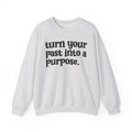 Turn Your Past Into A Purpose - Inspirational Sweatshirt