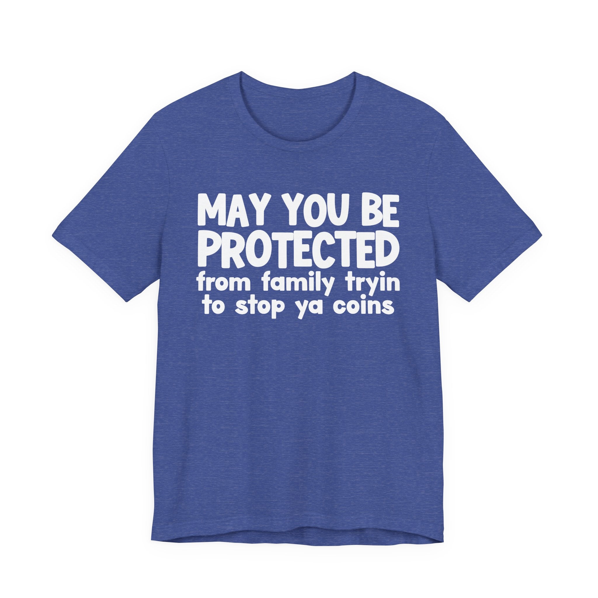 May You Be Protected From Family Tryin To Stop Ya Coins — Funny Sarcastic Prayer Tee