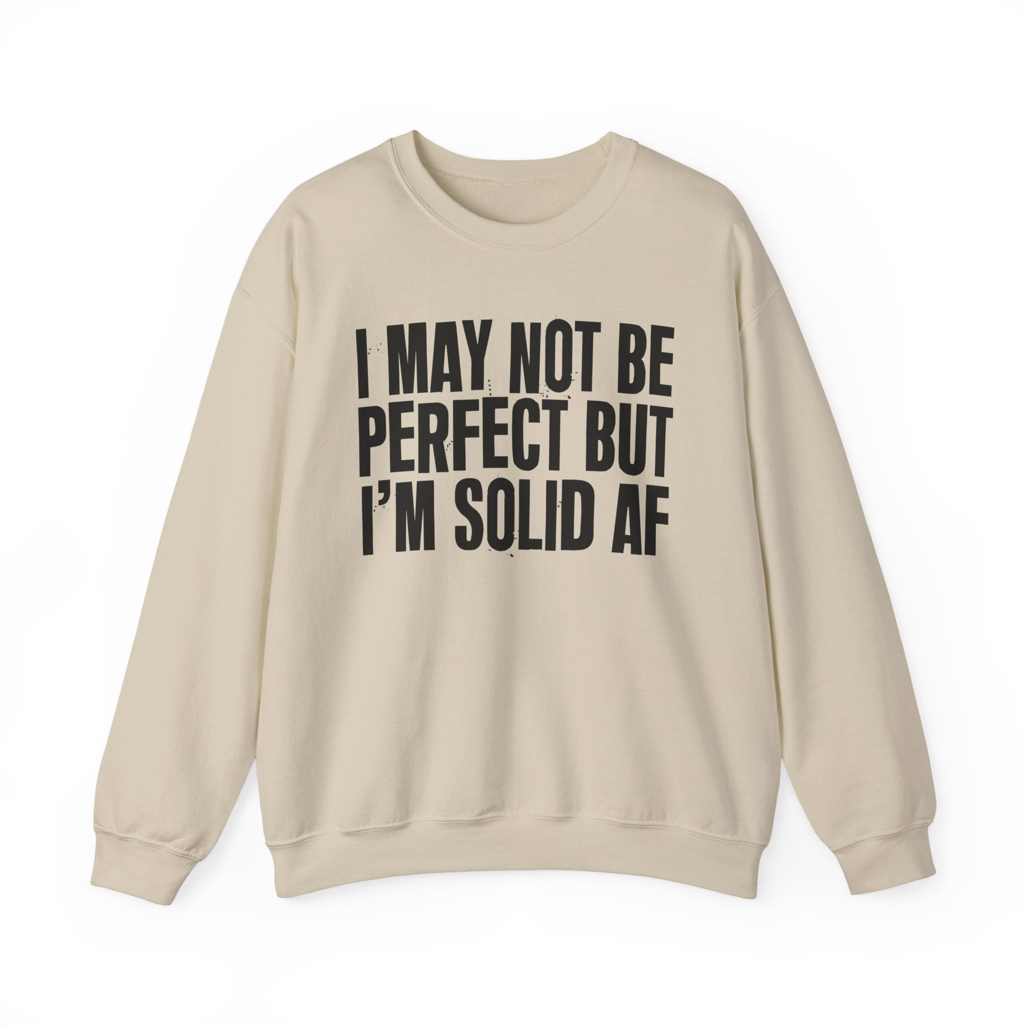I May Not Be Perfect But I'm Solid AF– Funny Sarcastic Graphic Sweatshirt