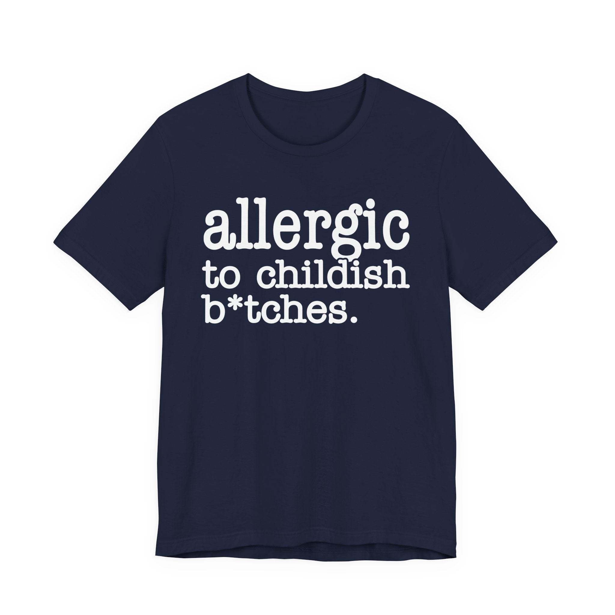 Allergic To Childish Bitches  — T-shirt