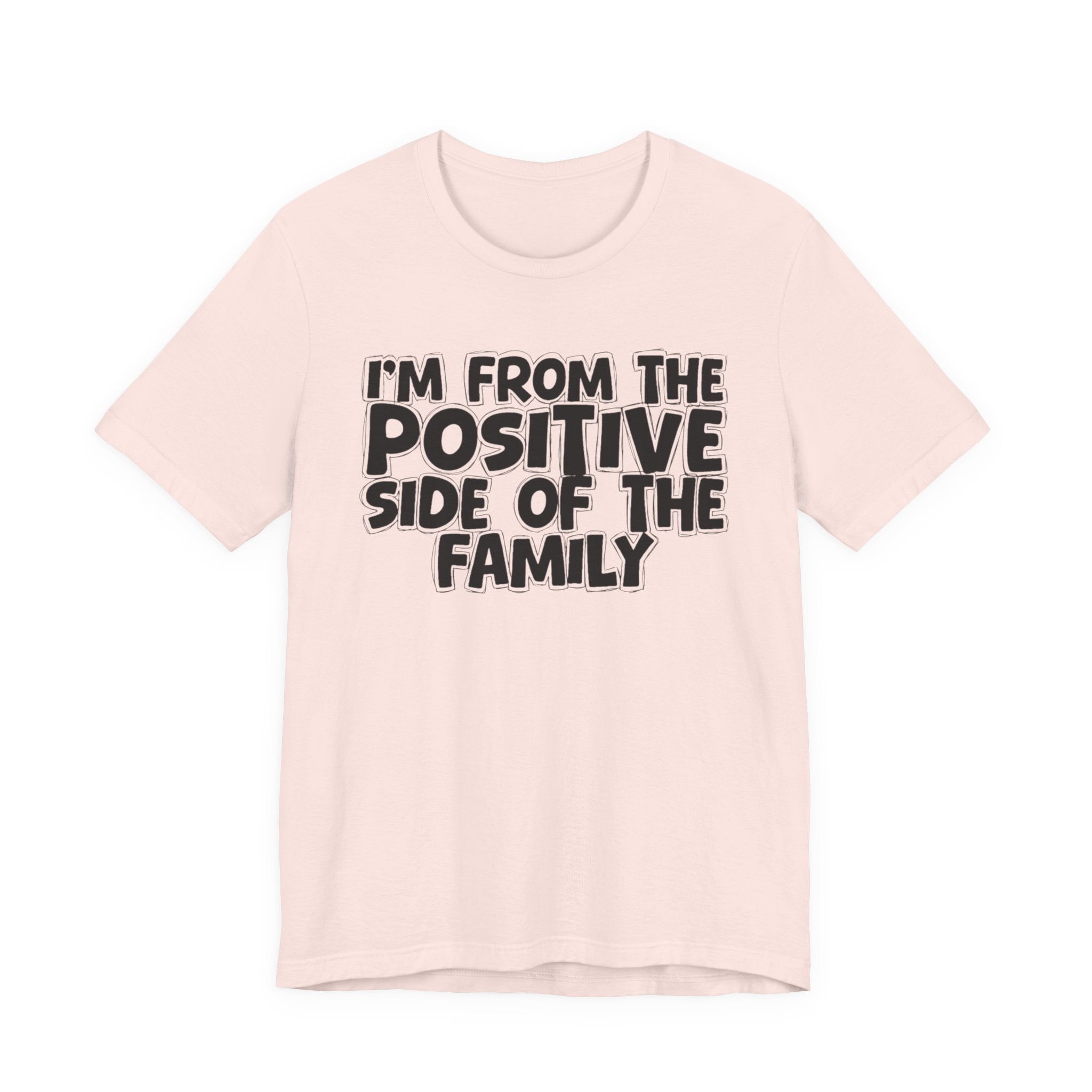 I'm From The Positive Side Of The Family - Humorous Family Pride T-Shirt